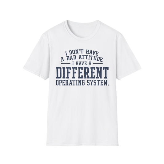 Different Operating System T-Shirt — I Don't Have A Bad Attitude Tech Humor Tee