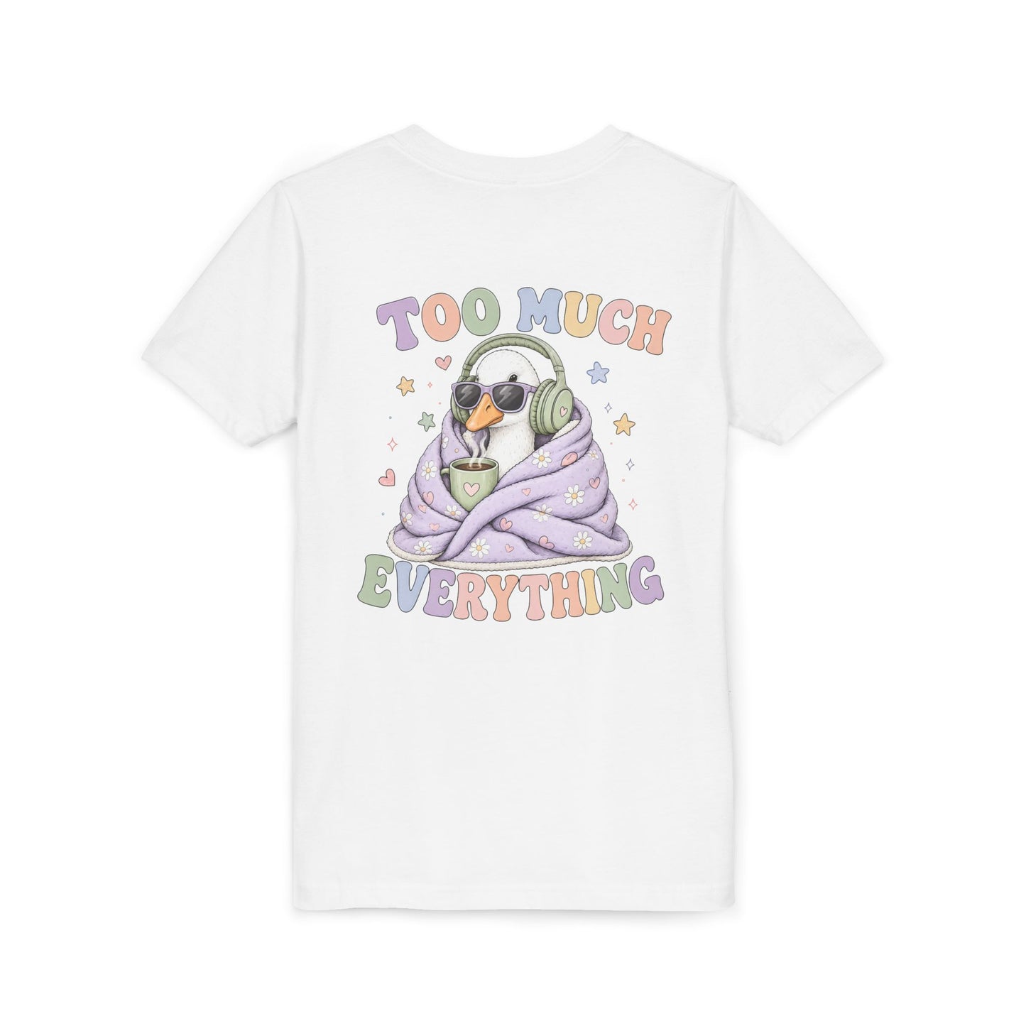 Youth Tee — "Too Much Everything" Cozy Silly Goose Graphic Shirt BACK PRINT