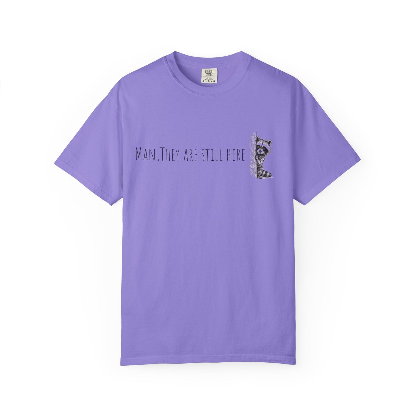 Man, They Are Still Here Raccoon T-Shirt