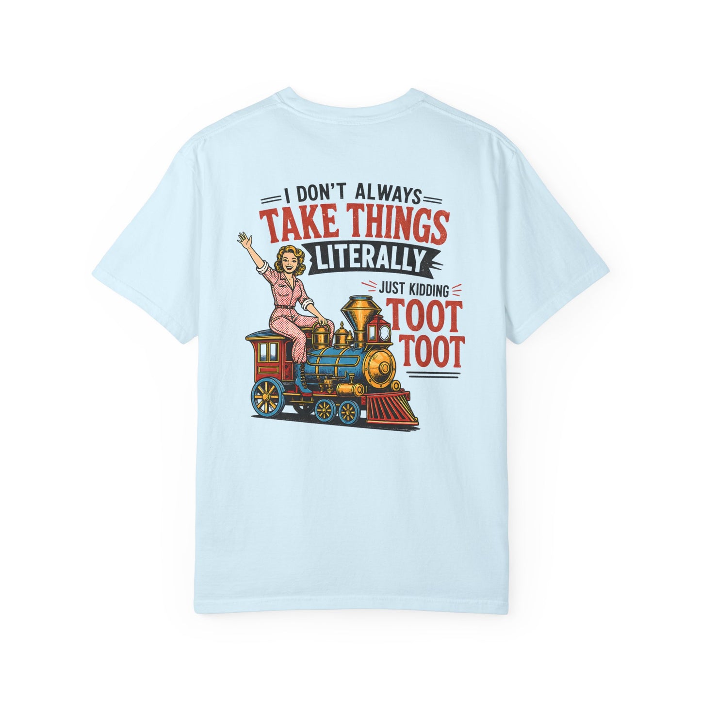 I Don't Always Take Things Literally T-Shirt — Funny "Toot Toot" Train Graphic Tee BACK PRINT