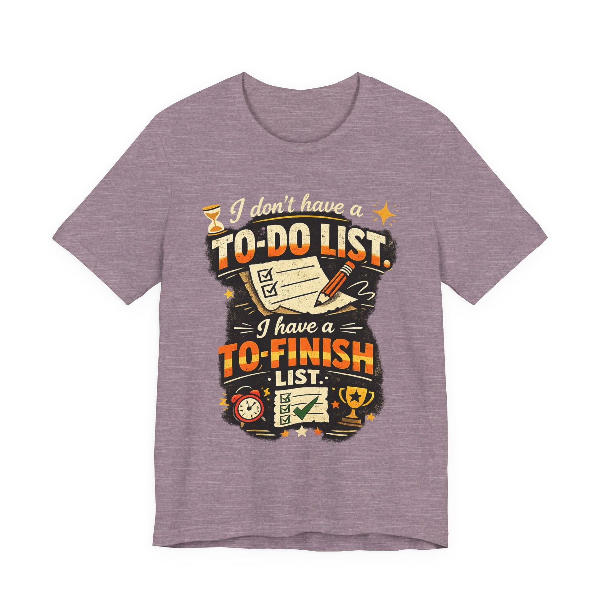 To-Finish List Shirt — Funny Productivity Graphic Tee ('I don't have a To-Do List, I have a To-Finish List') image