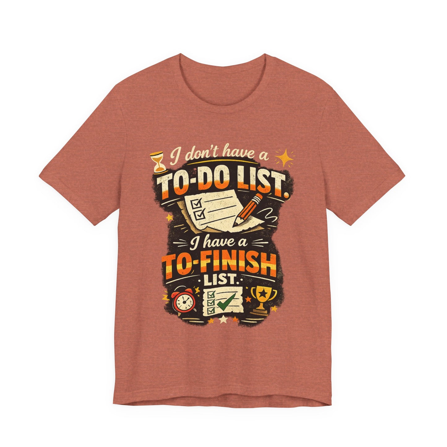 To-Finish List Shirt — Funny Productivity Graphic Tee ('I don't have a To-Do List, I have a To-Finish List') image