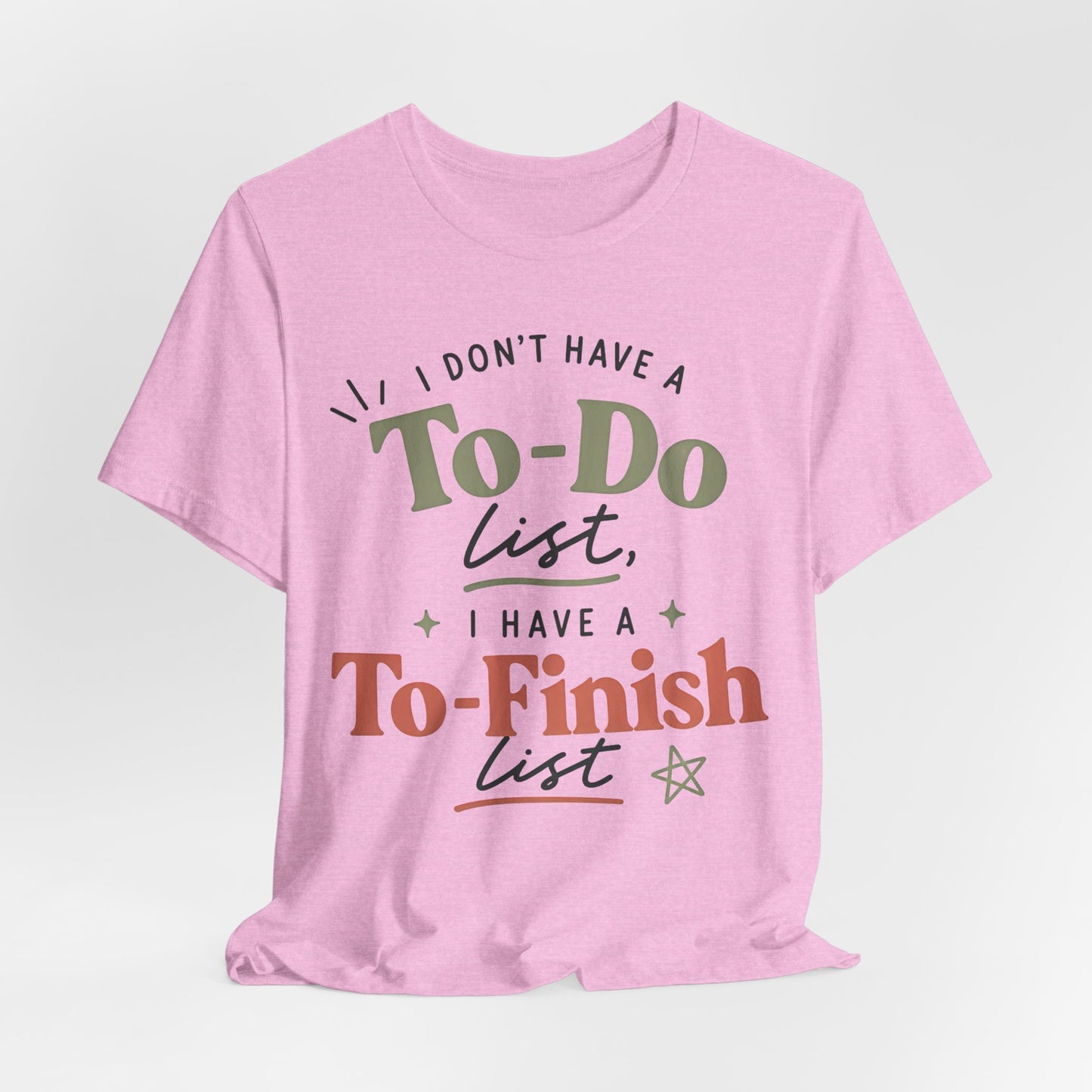 T-Shirt — “I Don’t Have a To-Do List, I Have a To-Finish List”- AuDHD inspired- Motivational Casual Tee image 3