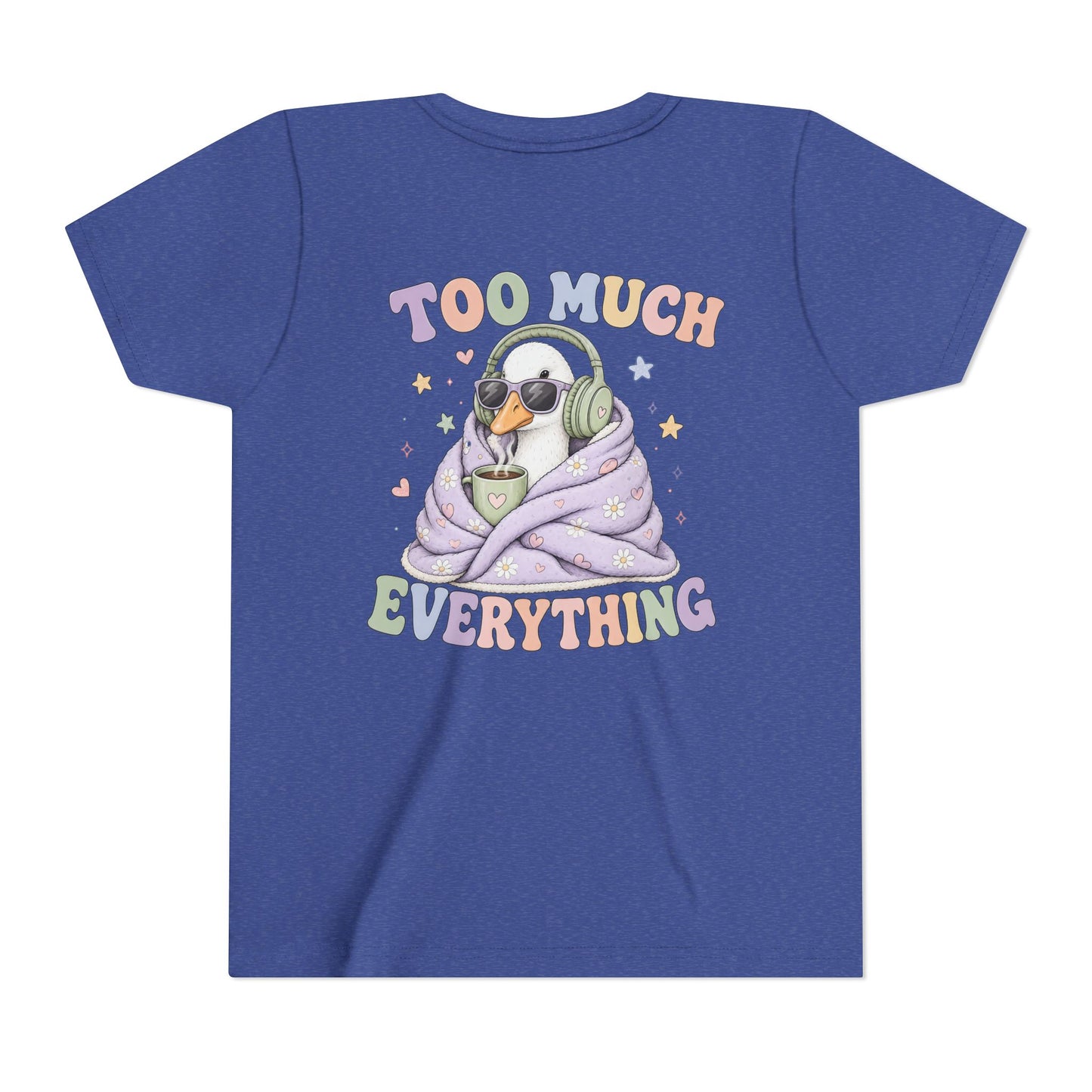 Youth Tee — "Too Much Everything" Cozy Silly Goose Graphic Shirt BACK PRINT