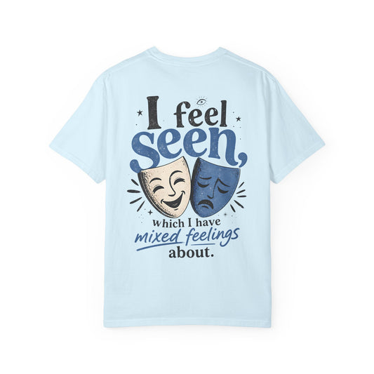 I Feel Seen T-Shirt — Theatre Masks 'I feel seen, which I have mixed feelings about' Graphic Tee