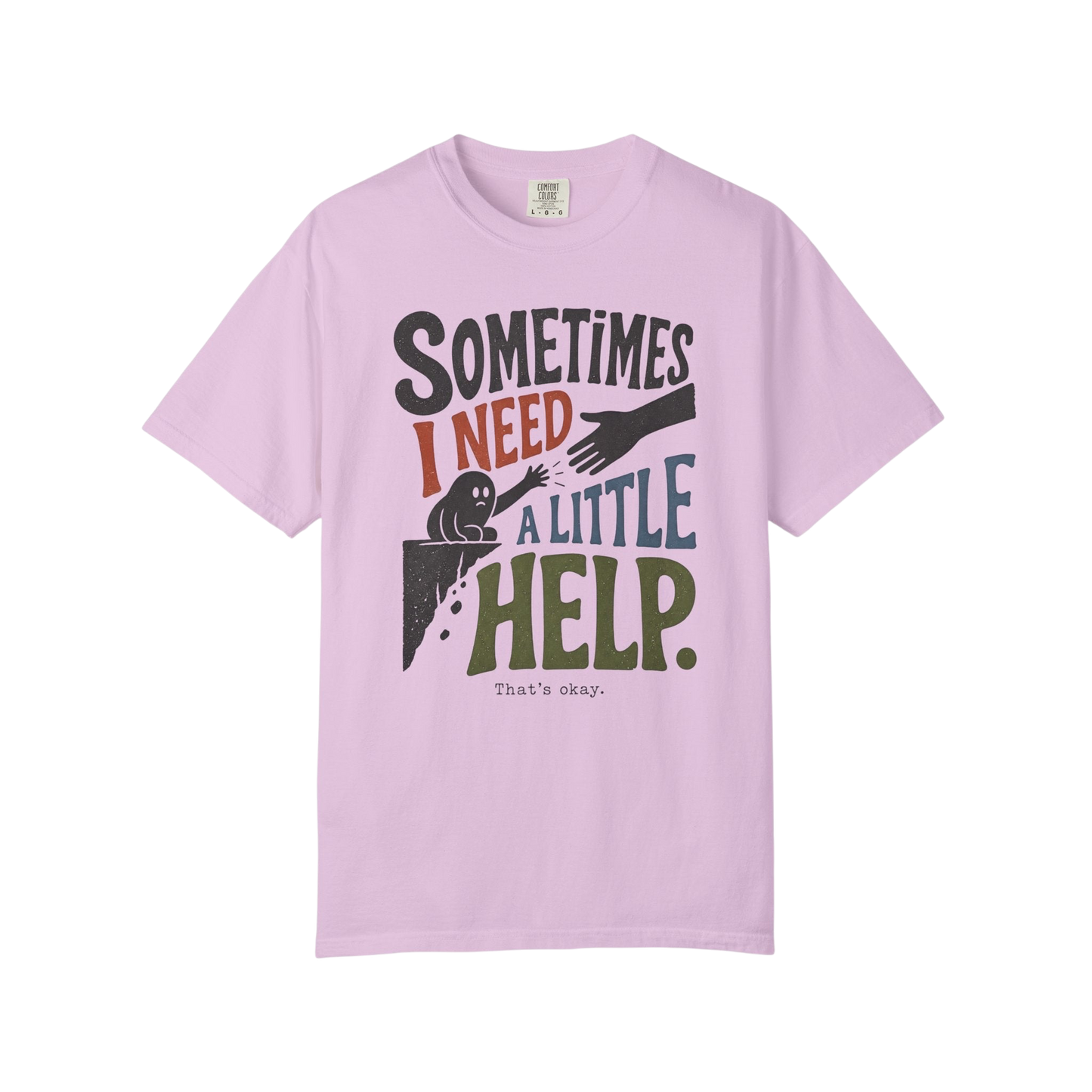 Sometimes I Need A Little Help T-Shirt — Mental Health Support Graphic Tee
