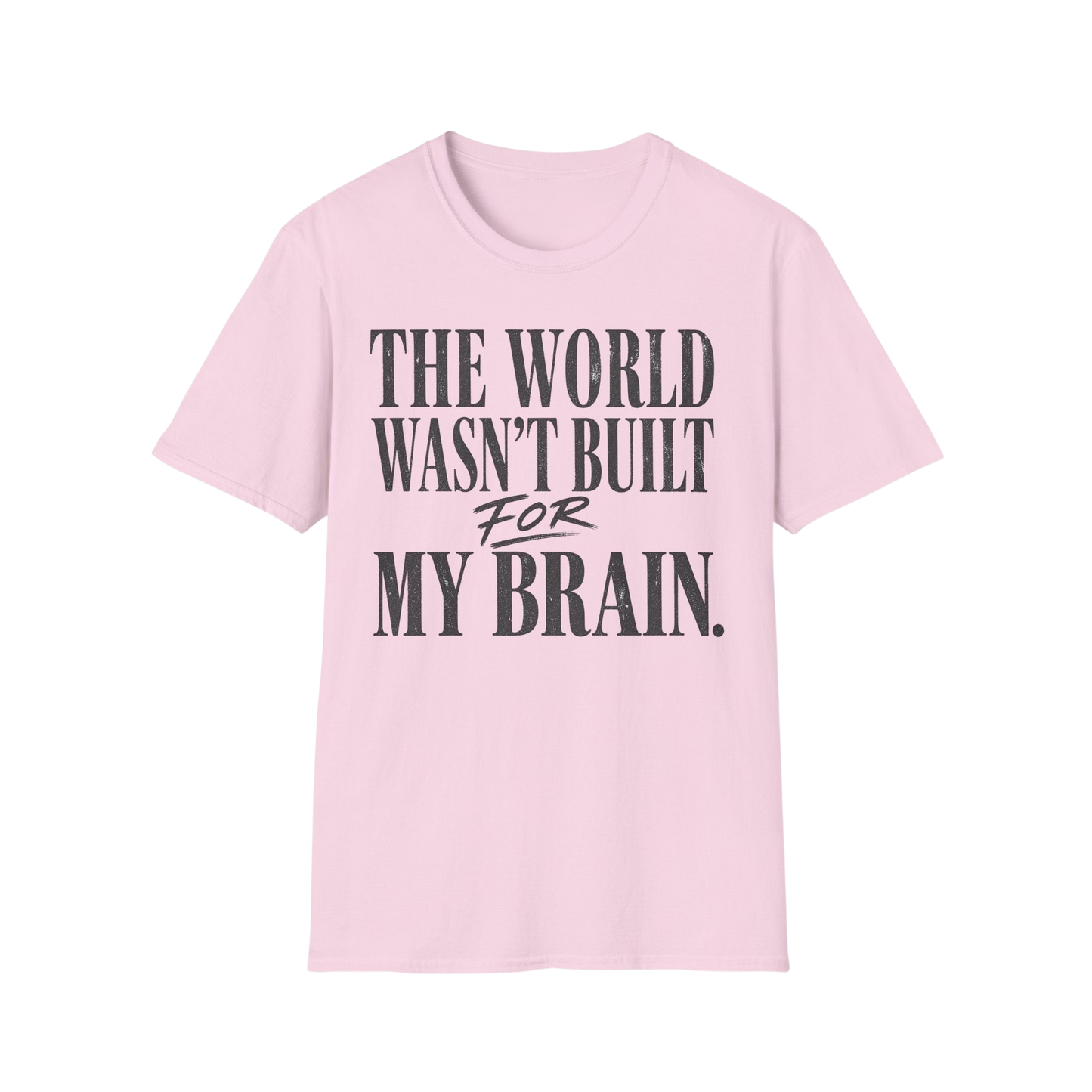 The World Wasn't Built For My Brain T-Shirt — Neurodivergent Pride Tee