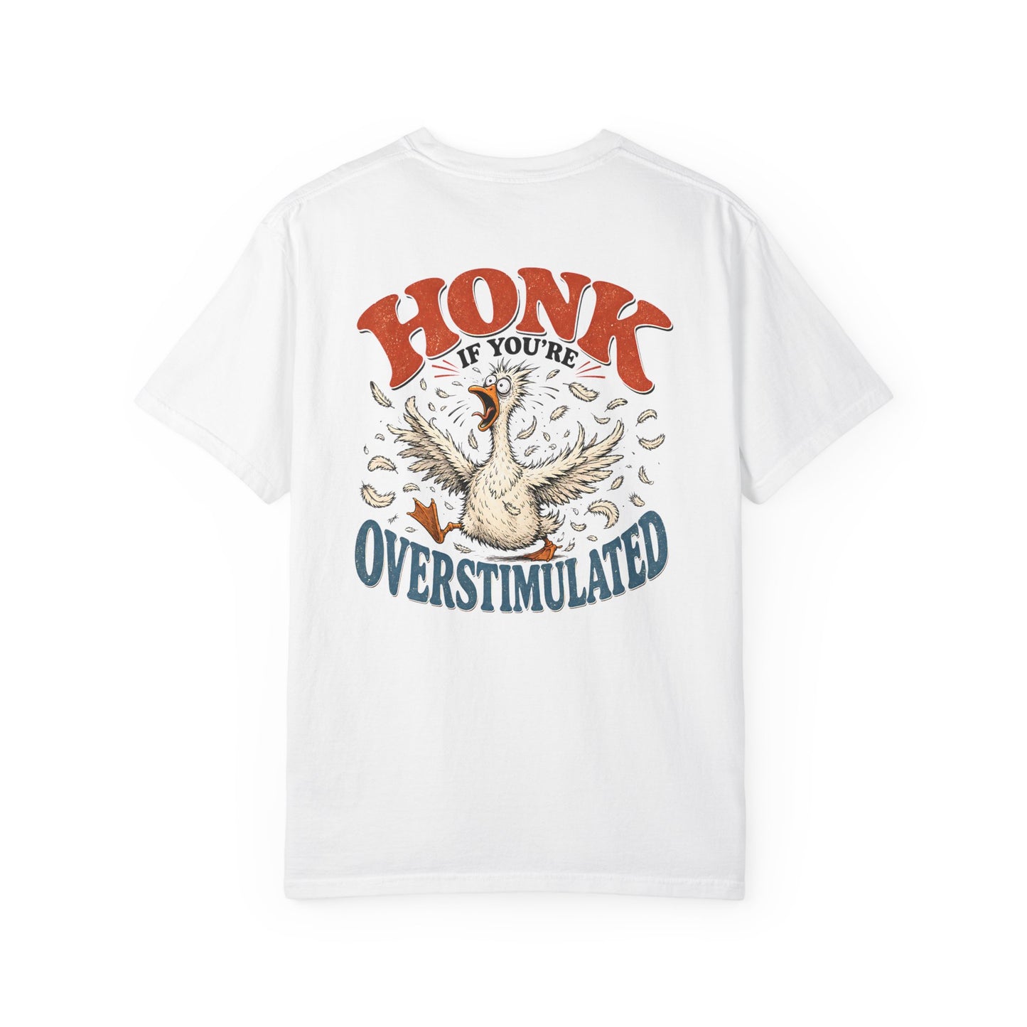 Honk If You’re Overstimulated Silly Goose T-Shirt-BACK PRINT