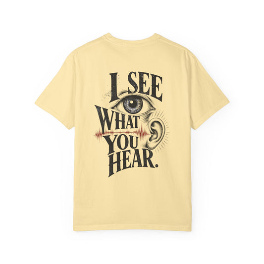 "I See What You Hear." Synesthesia -Crossed sensory experiences T-Shirt