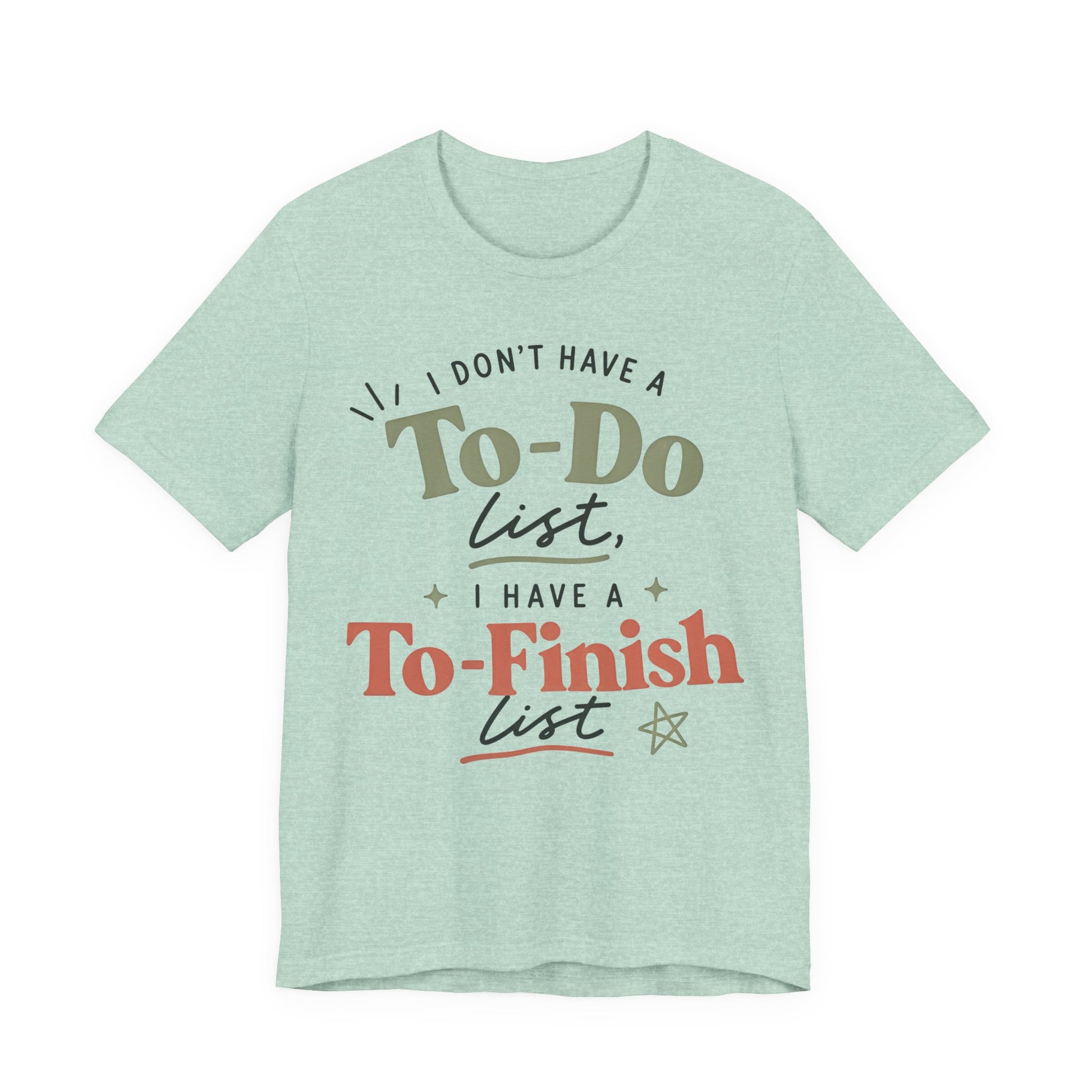 T-Shirt — “I Don’t Have a To-Do List, I Have a To-Finish List”- AuDHD inspired- Motivational Casual Tee image