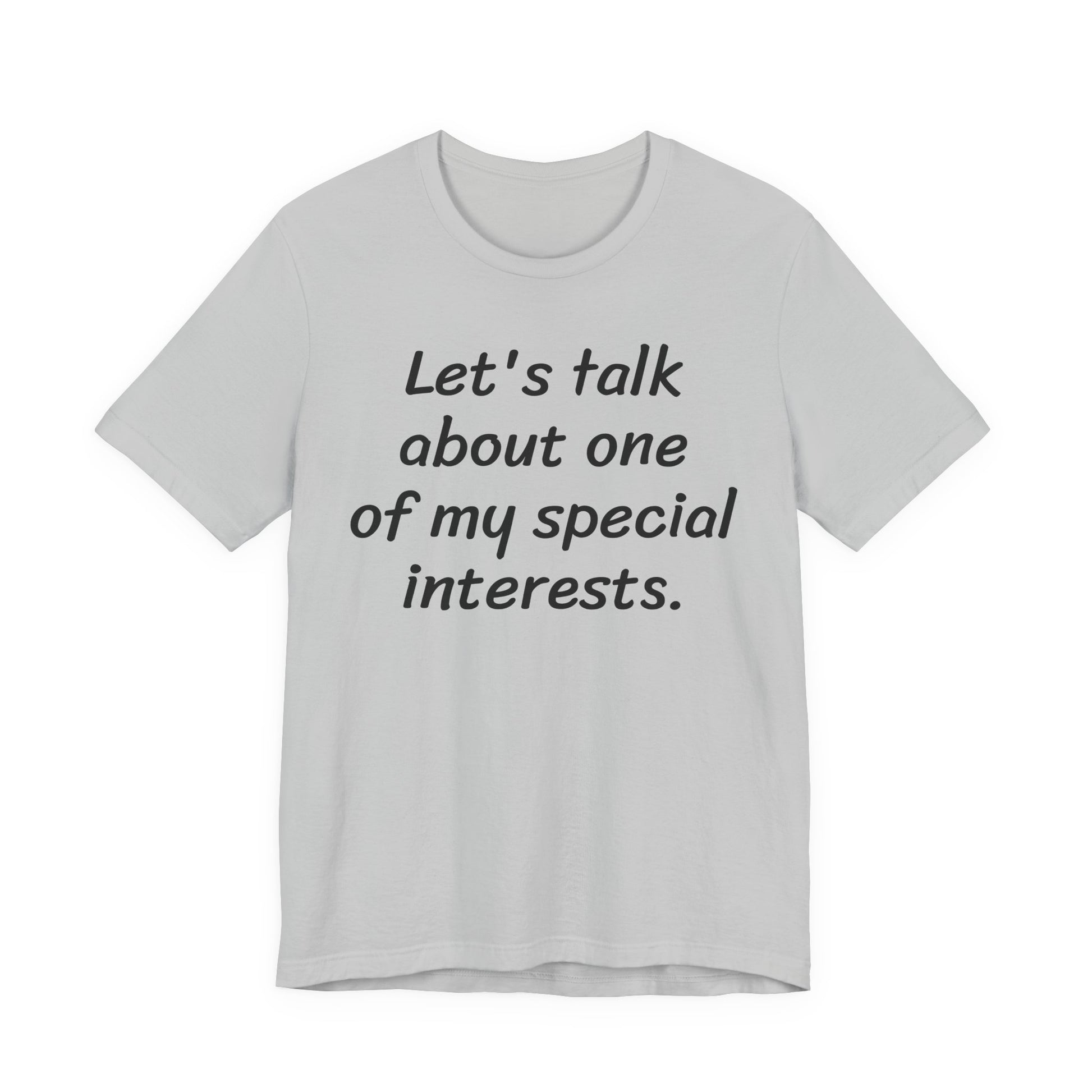 Let's Talk About One Of My Special Interests T-Shirt — Funny Neurodivergent Humor Tee image