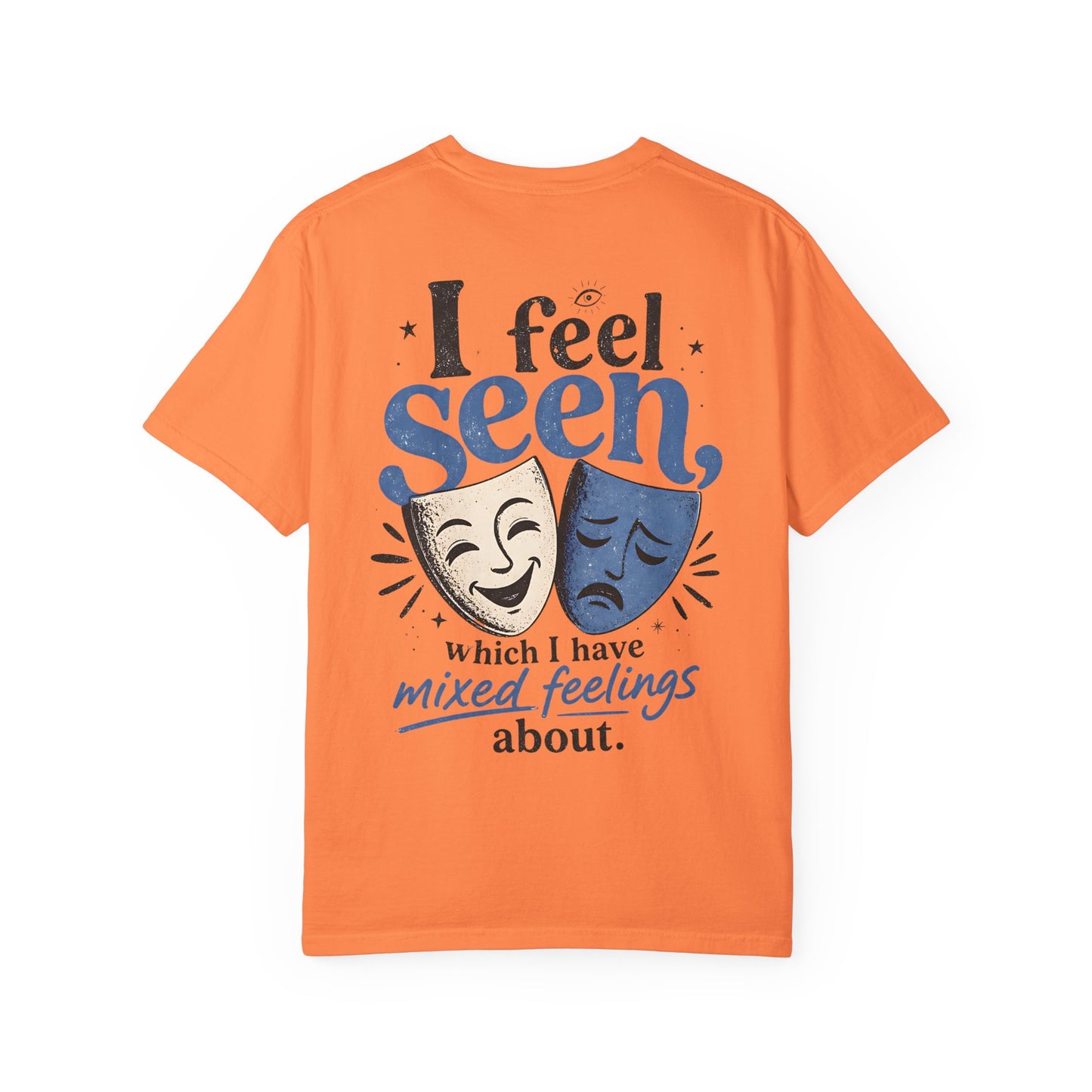 I Feel Seen T-Shirt — Theatre Masks 'I feel seen, which I have mixed feelings about' Graphic Tee