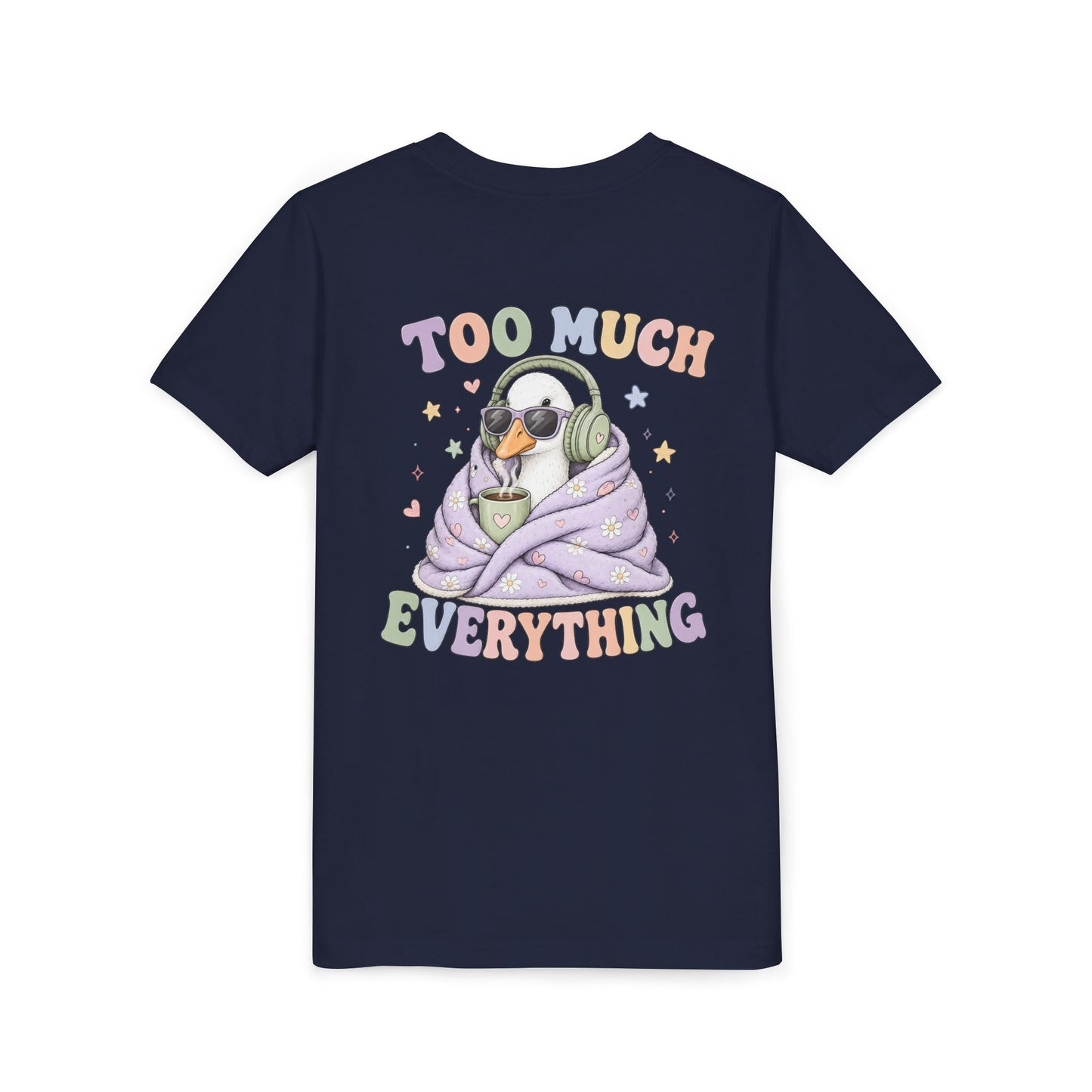 Youth Tee — "Too Much Everything" Cozy Silly Goose Graphic Shirt BACK PRINT