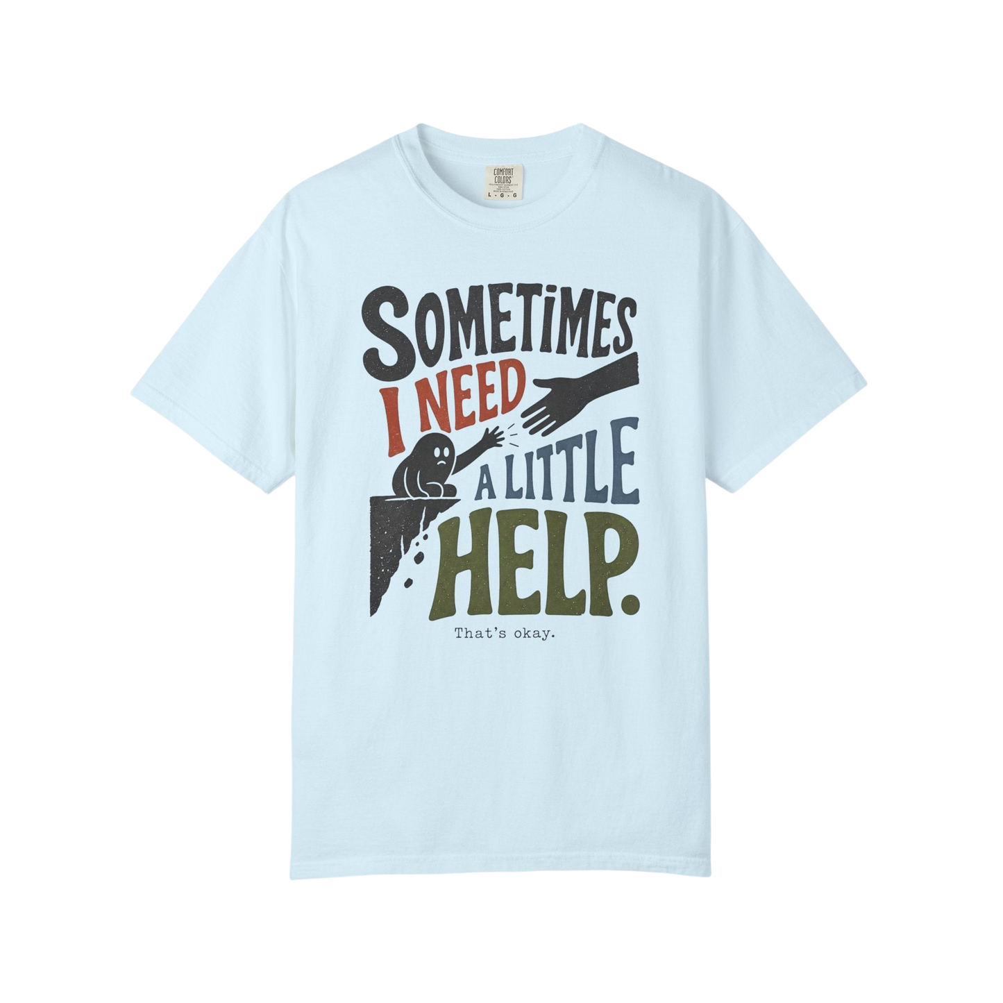 Sometimes I Need A Little Help T-Shirt — Mental Health Support Graphic Tee