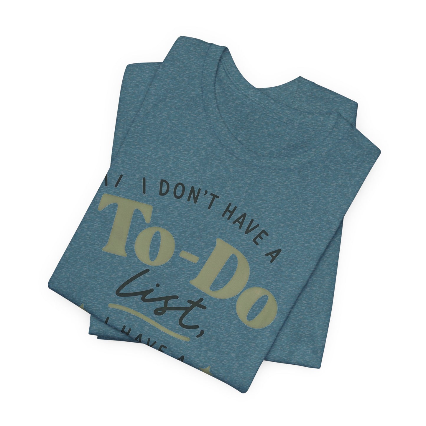 T-Shirt — “I Don’t Have a To-Do List, I Have a To-Finish List”- AuDHD inspired- Motivational Casual Tee image 22