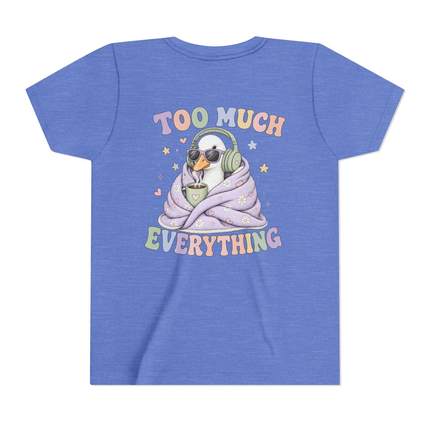 Youth Tee — "Too Much Everything" Cozy Silly Goose Graphic Shirt BACK PRINT