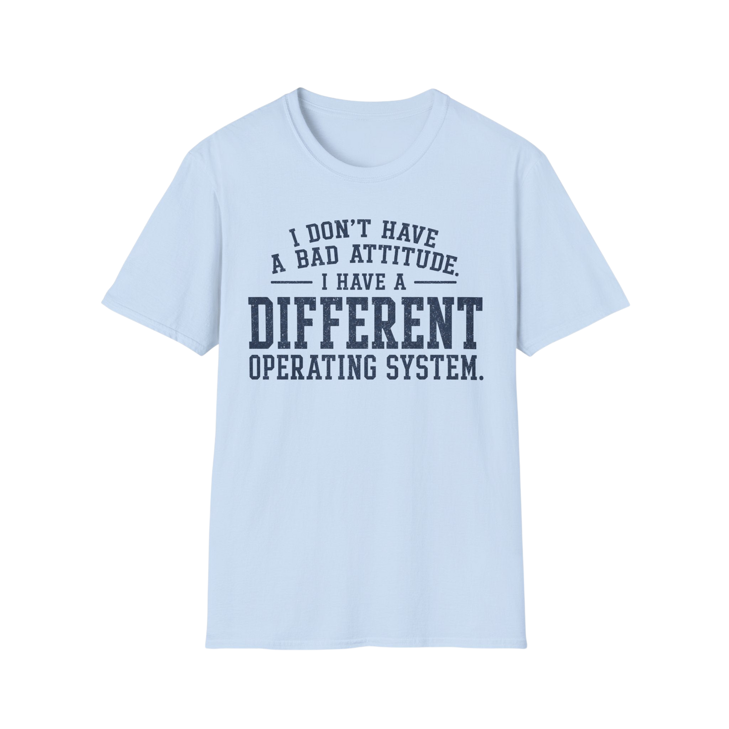 Different Operating System T-Shirt — I Don't Have A Bad Attitude Tech Humor Tee