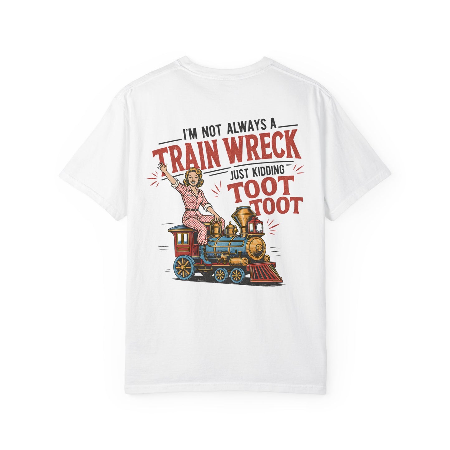 Train Wreck T-Shirt — "I’m Not Always a Train Wreck Just Kidding Toot Toot" Vintage Locomotive Tee BACK PRINT