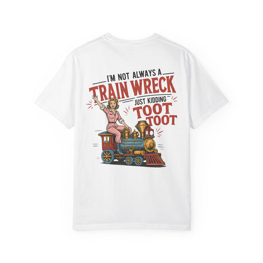 Train Wreck T-Shirt — "I’m Not Always a Train Wreck Just Kidding Toot Toot" Vintage Locomotive Tee BACK PRINT