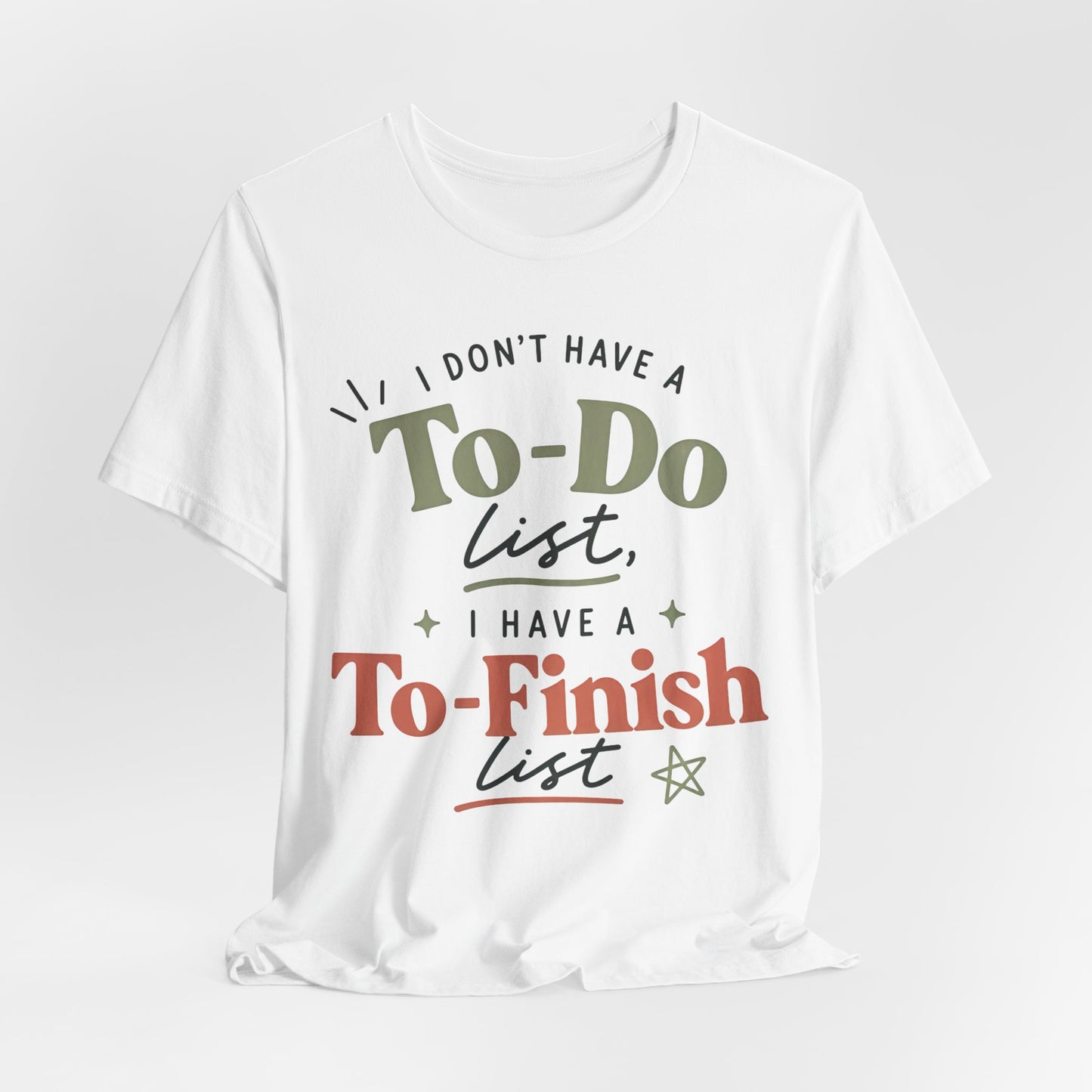 T-Shirt — “I Don’t Have a To-Do List, I Have a To-Finish List”- AuDHD inspired- Motivational Casual Tee image 7