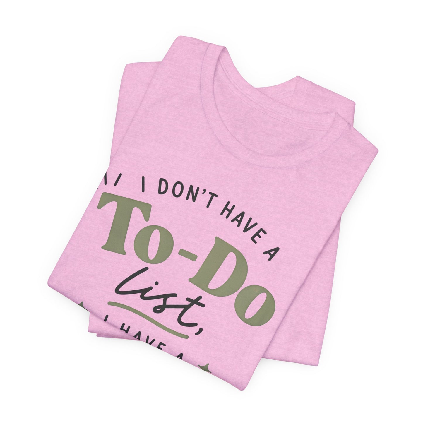 T-Shirt — “I Don’t Have a To-Do List, I Have a To-Finish List”- AuDHD inspired- Motivational Casual Tee image 2