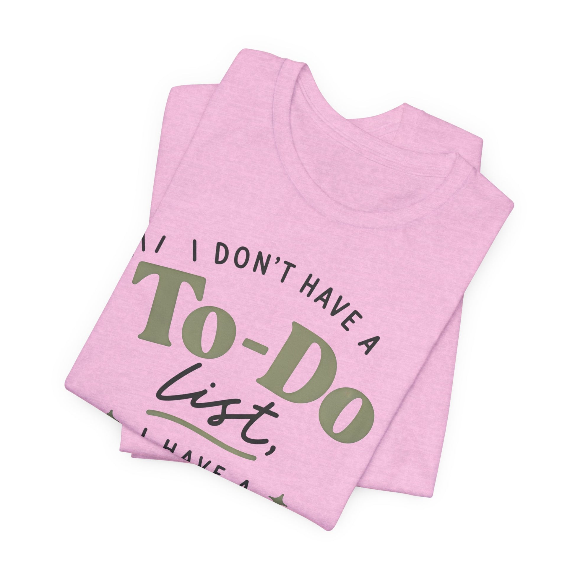 T-Shirt — “I Don’t Have a To-Do List, I Have a To-Finish List”- AuDHD inspired- Motivational Casual Tee image 2