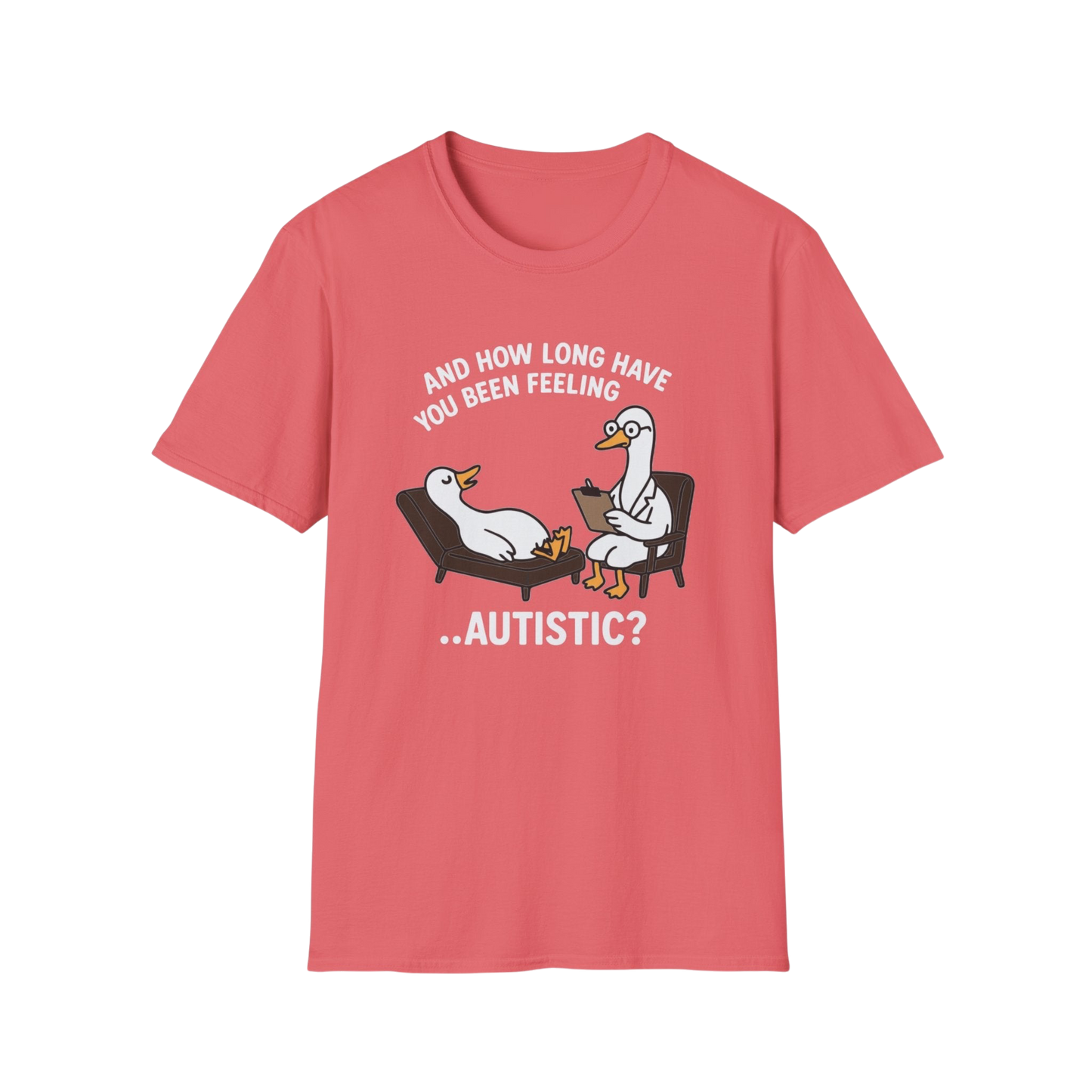 "And How Long Have You Been Feeling...Autistic?" Funny Therapy Goose T-Shirt