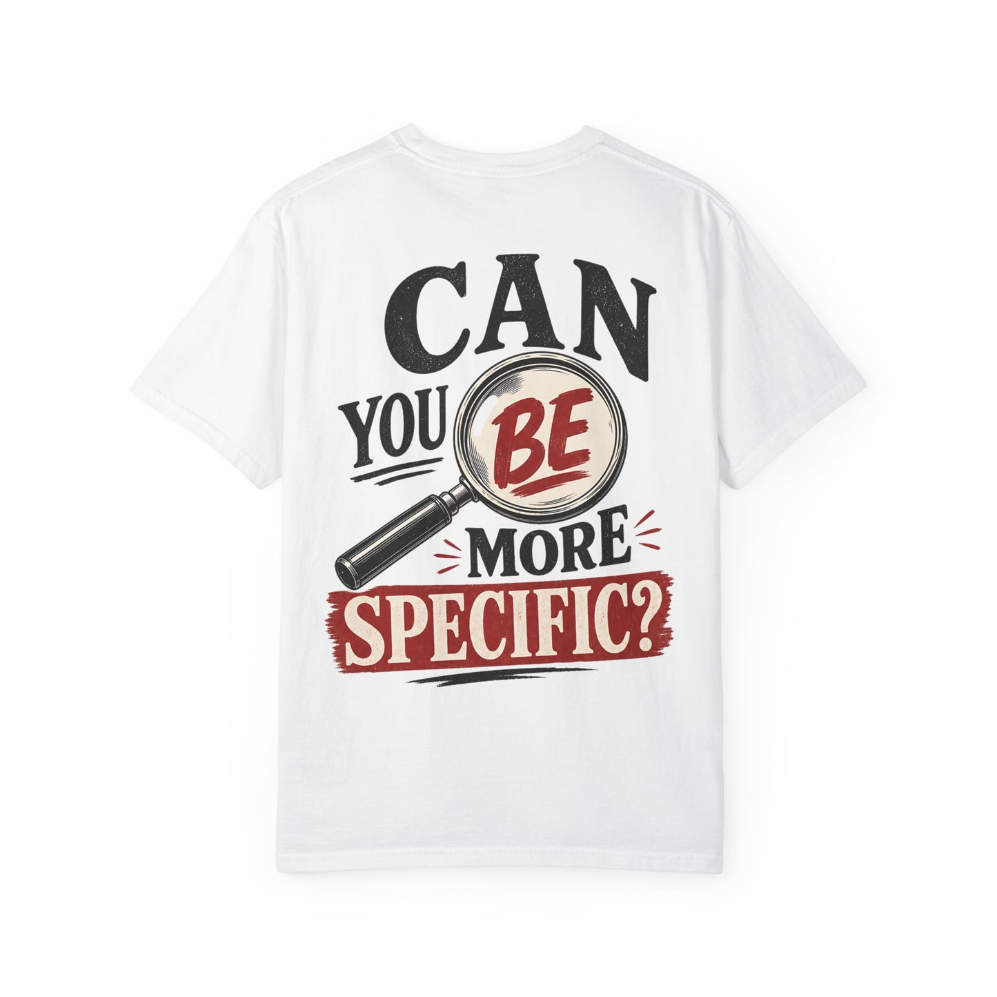 “Can You Be More Specific?” Graphic Tee (Magnifying Glass Design) T-Shirt