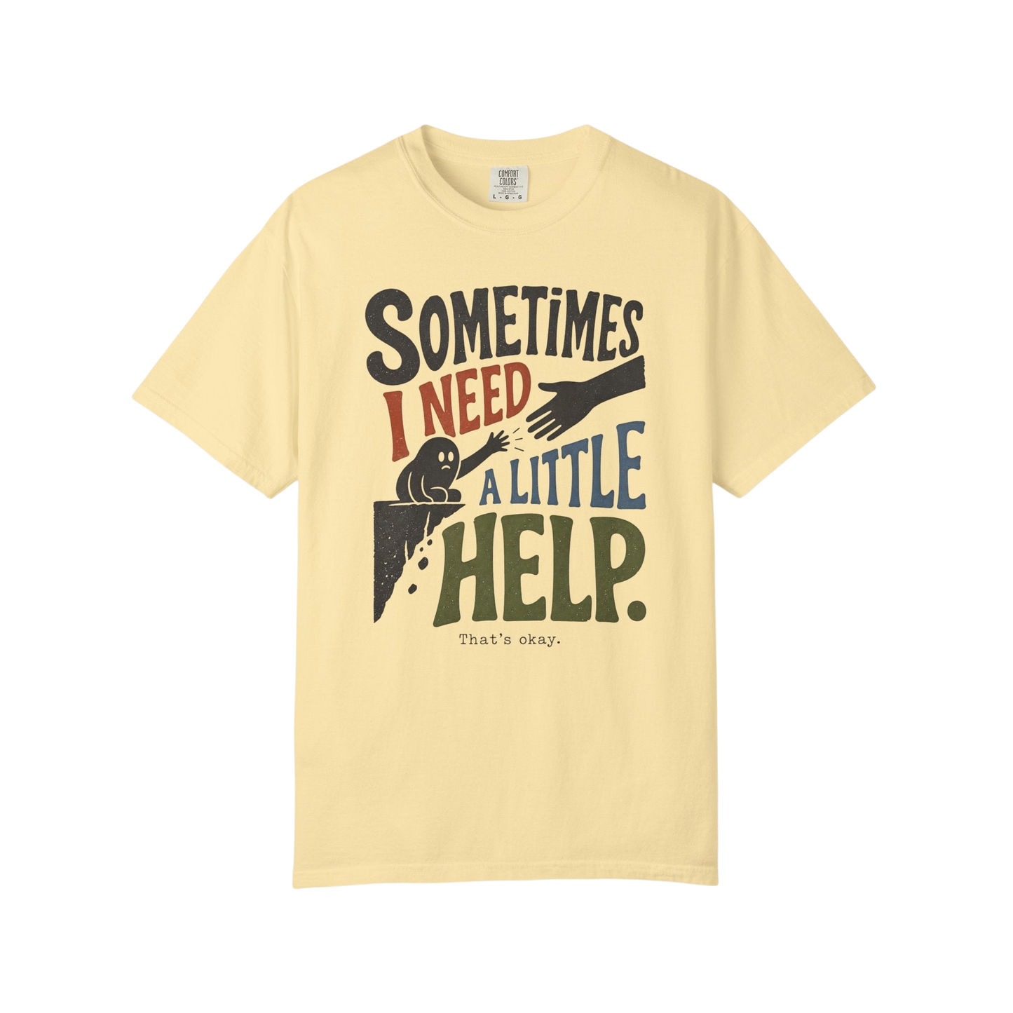 Sometimes I Need A Little Help T-Shirt — Mental Health Support Graphic Tee