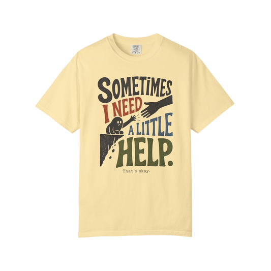Sometimes I Need A Little Help T-Shirt — Mental Health Support Graphic Tee