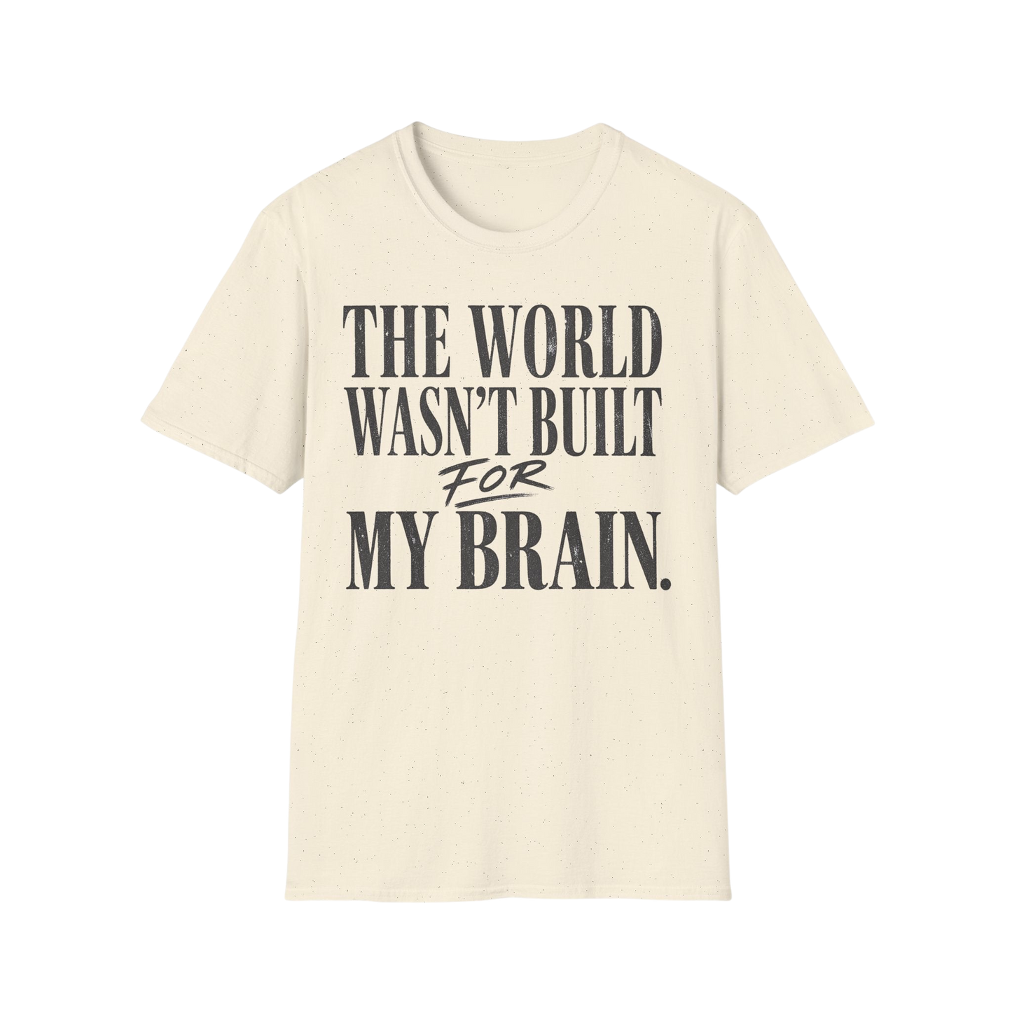 The World Wasn't Built For My Brain T-Shirt — Neurodivergent Pride Tee
