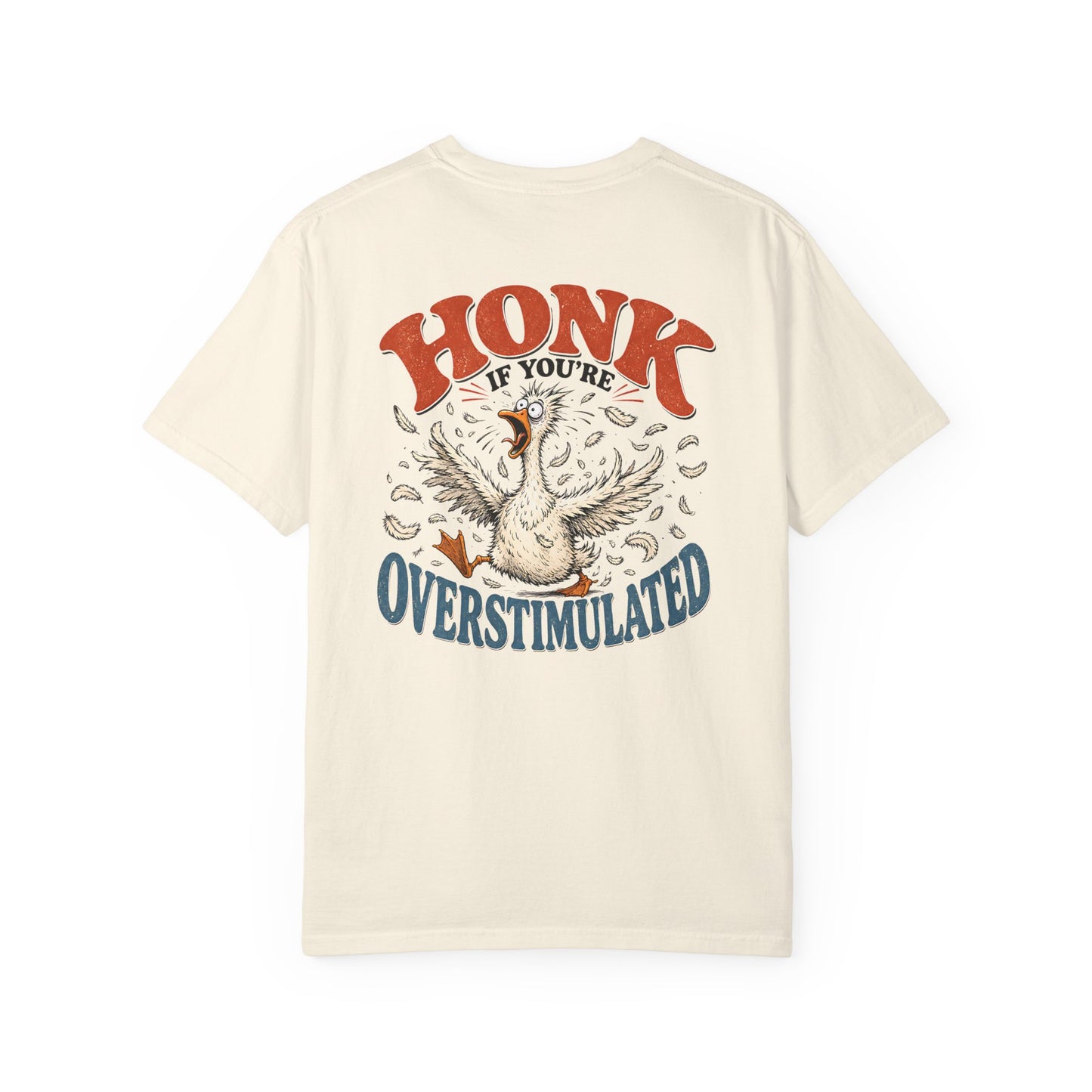 Honk If You’re Overstimulated Silly Goose T-Shirt-BACK PRINT