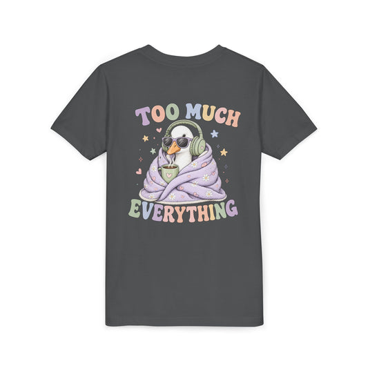 Youth Tee — "Too Much Everything" Cozy Silly Goose Graphic Shirt BACK PRINT