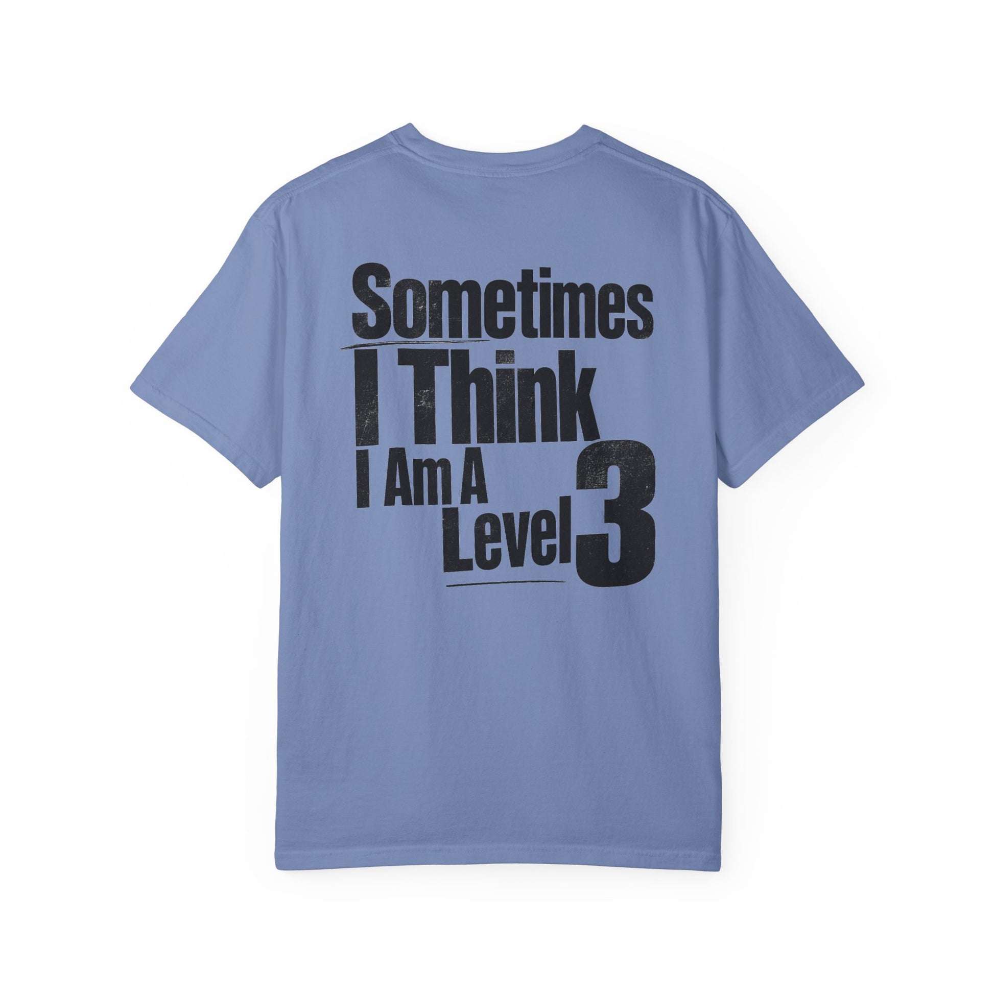 Level 3 Funny Graphic T-Shirt — "Sometimes I Think I Am A Level 3" - ASD Levels - PRINT IS ON BACK image 20