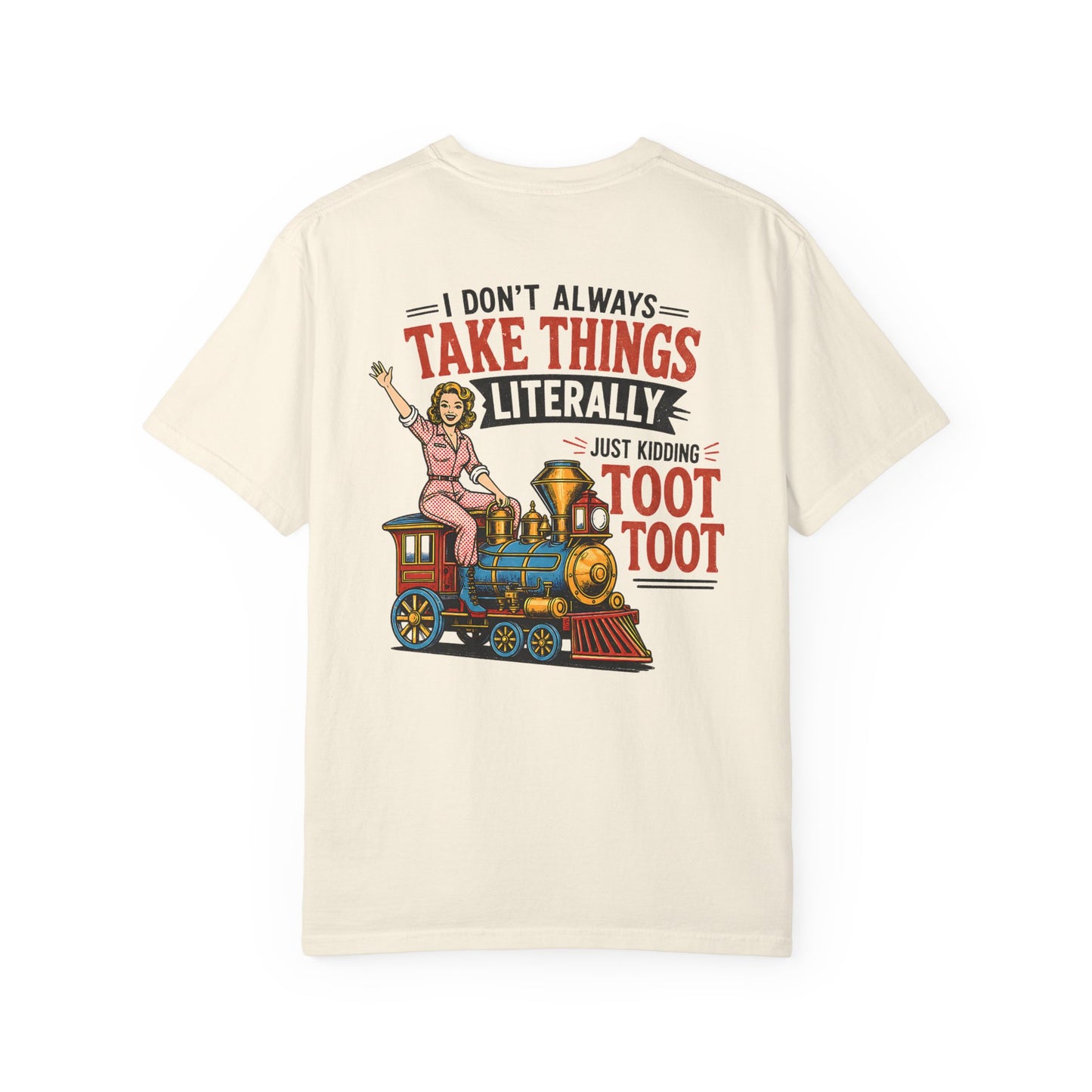 I Don't Always Take Things Literally T-Shirt — Funny "Toot Toot" Train Graphic Tee BACK PRINT