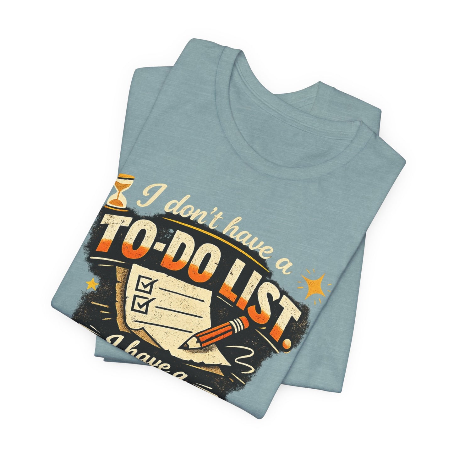 To-Finish List Shirt — Funny Productivity Graphic Tee ('I don't have a To-Do List, I have a To-Finish List') image 13