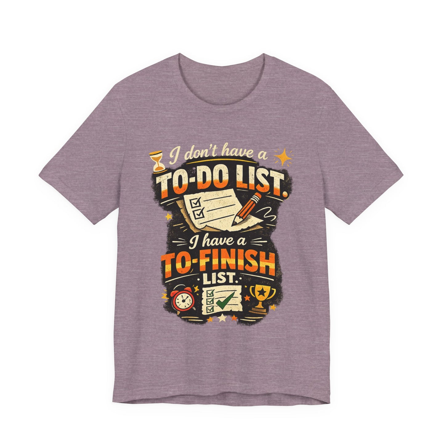 To-Finish List Shirt — Funny Productivity Graphic Tee ('I don't have a To-Do List, I have a To-Finish List') image