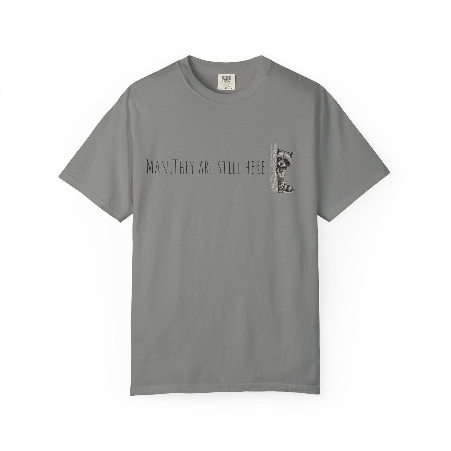 Man, They Are Still Here Raccoon T-Shirt