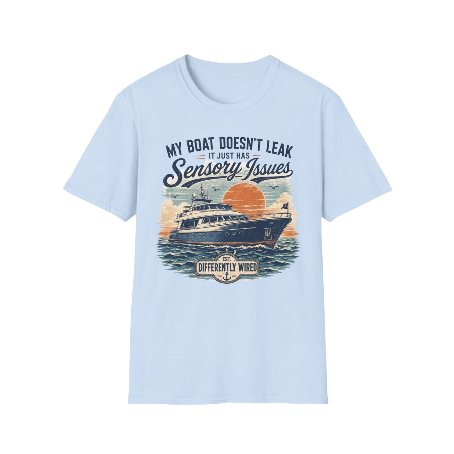 Boat T-Shirt — “My Boat Doesn’t Leak It Just Has Sensory Issues” Nautical Humor Tee