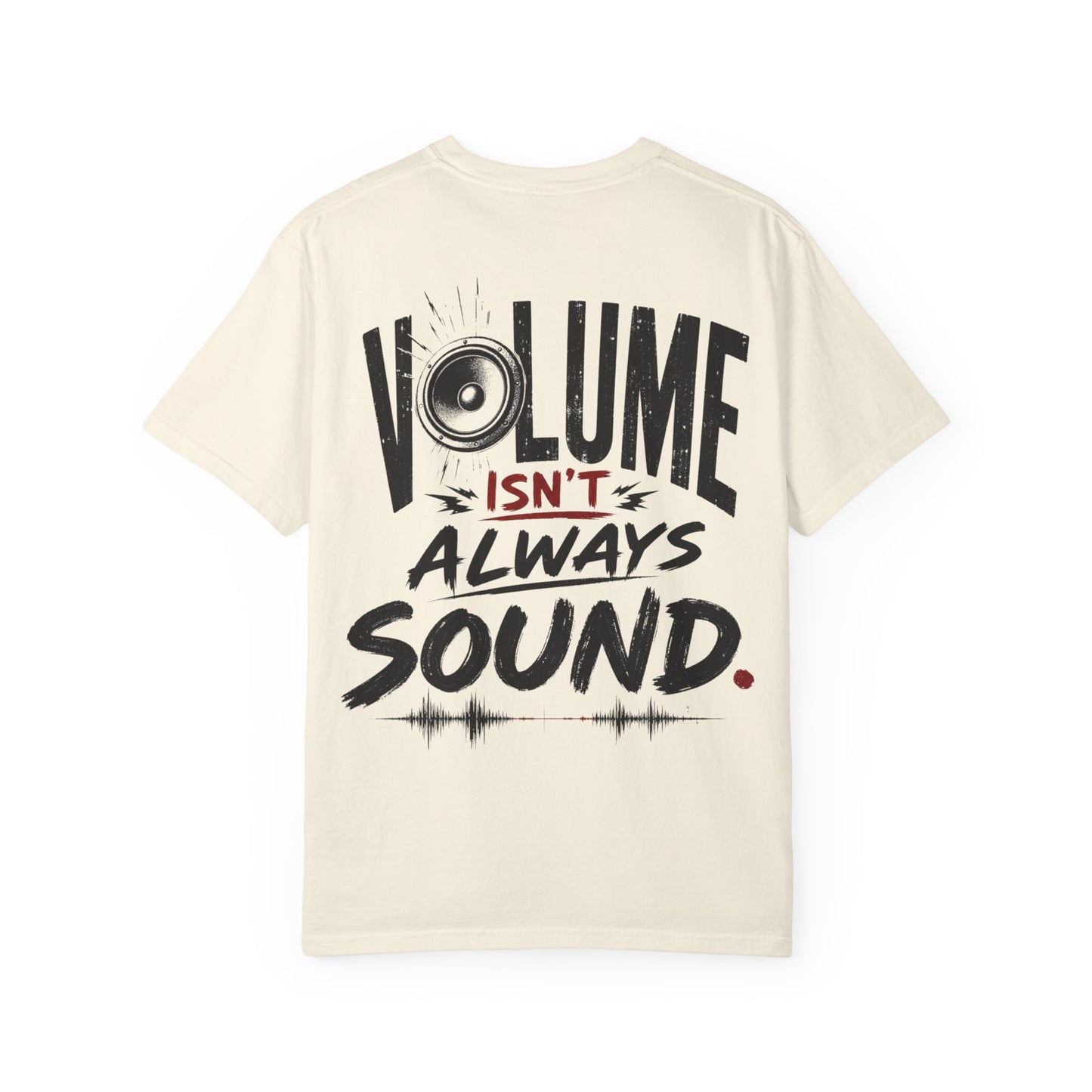 Volume Isn't Always Sound T-Shirt