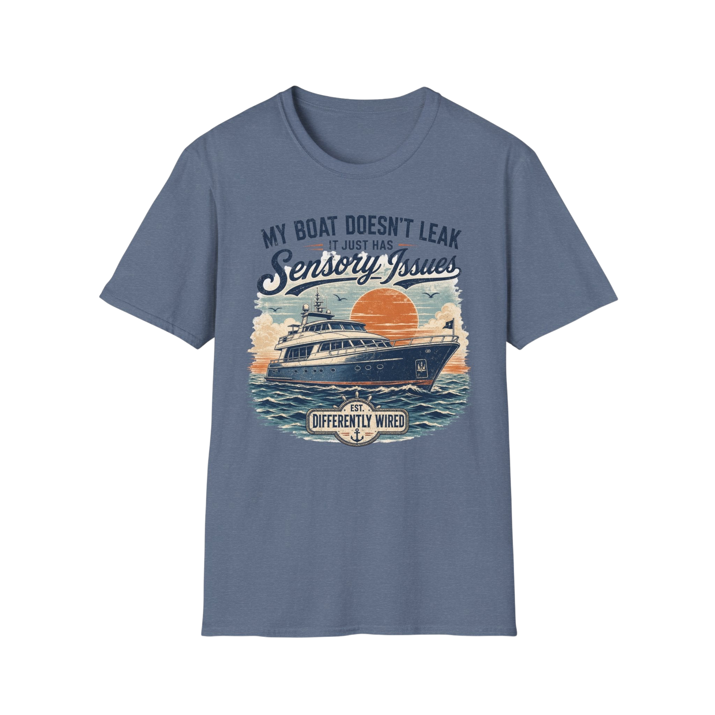 Boat T-Shirt — “My Boat Doesn’t Leak It Just Has Sensory Issues” Nautical Humor Tee
