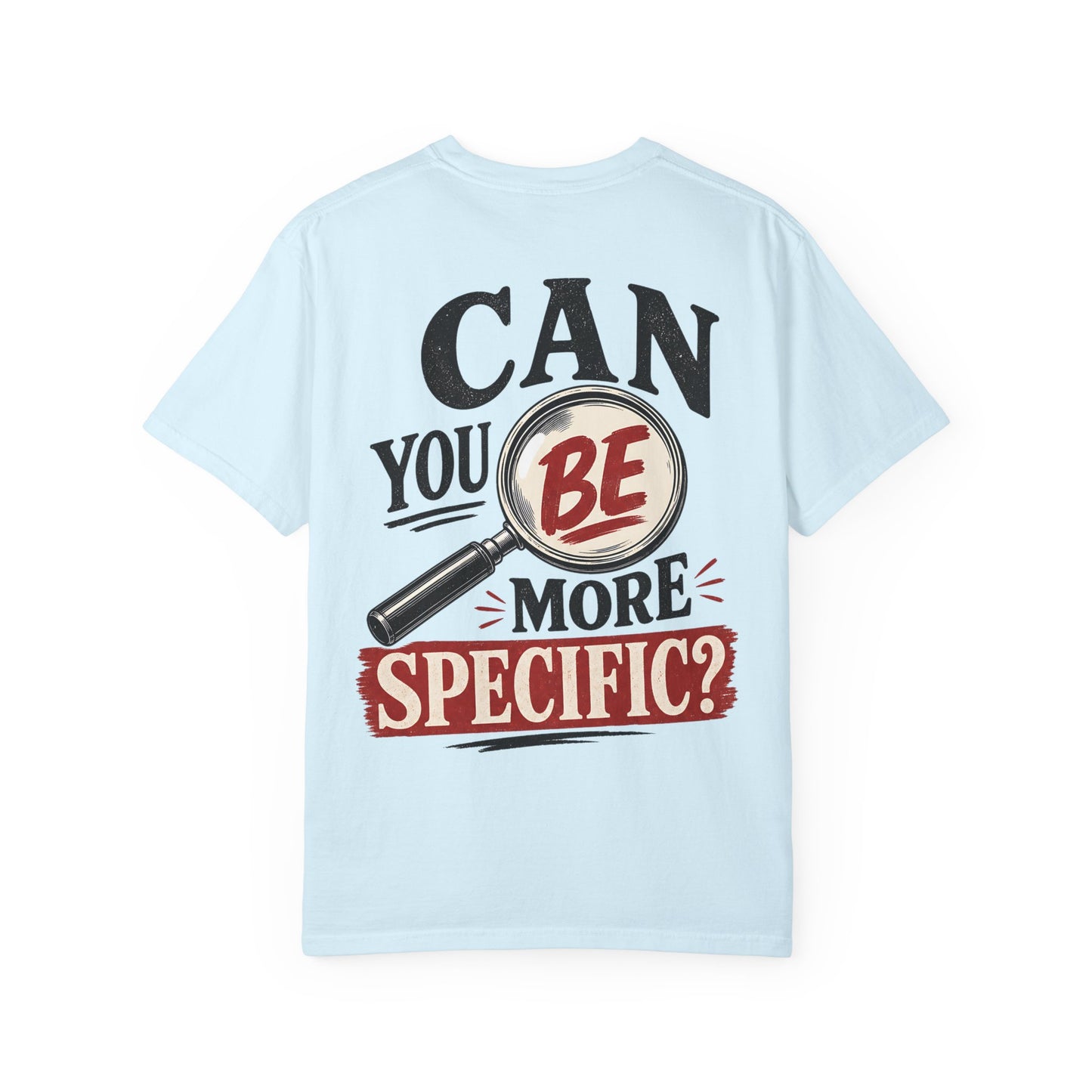 “Can You Be More Specific?” Graphic Tee (Magnifying Glass Design) T-Shirt