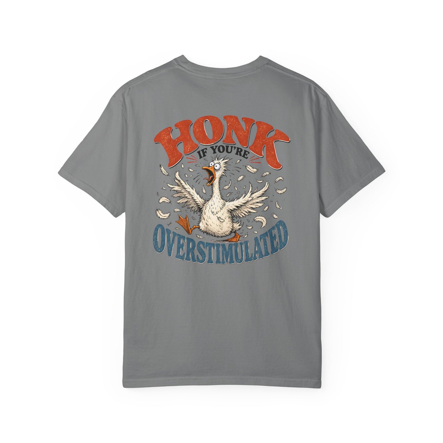 Honk If You’re Overstimulated Silly Goose T-Shirt-BACK PRINT