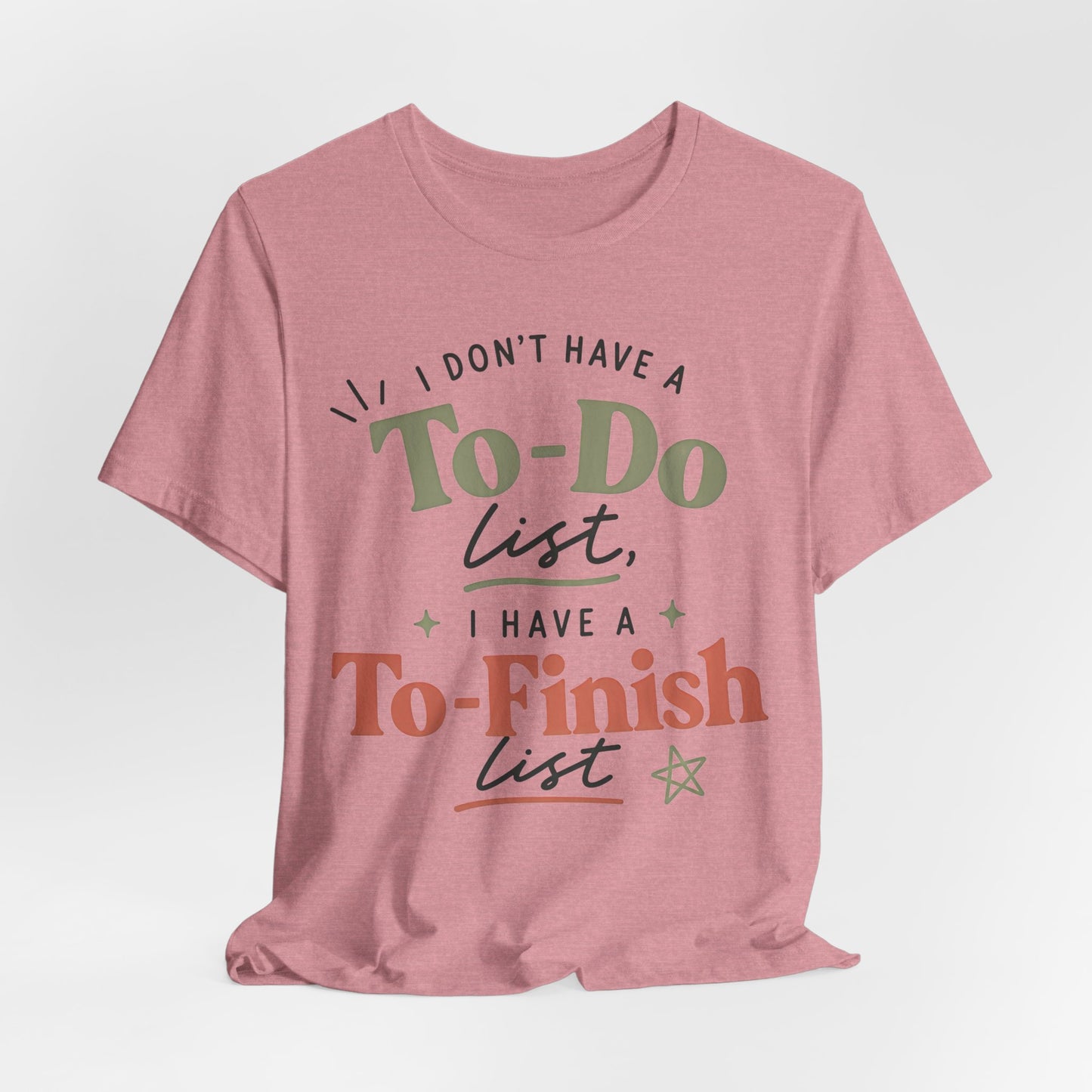 T-Shirt — “I Don’t Have a To-Do List, I Have a To-Finish List”- AuDHD inspired- Motivational Casual Tee image 27
