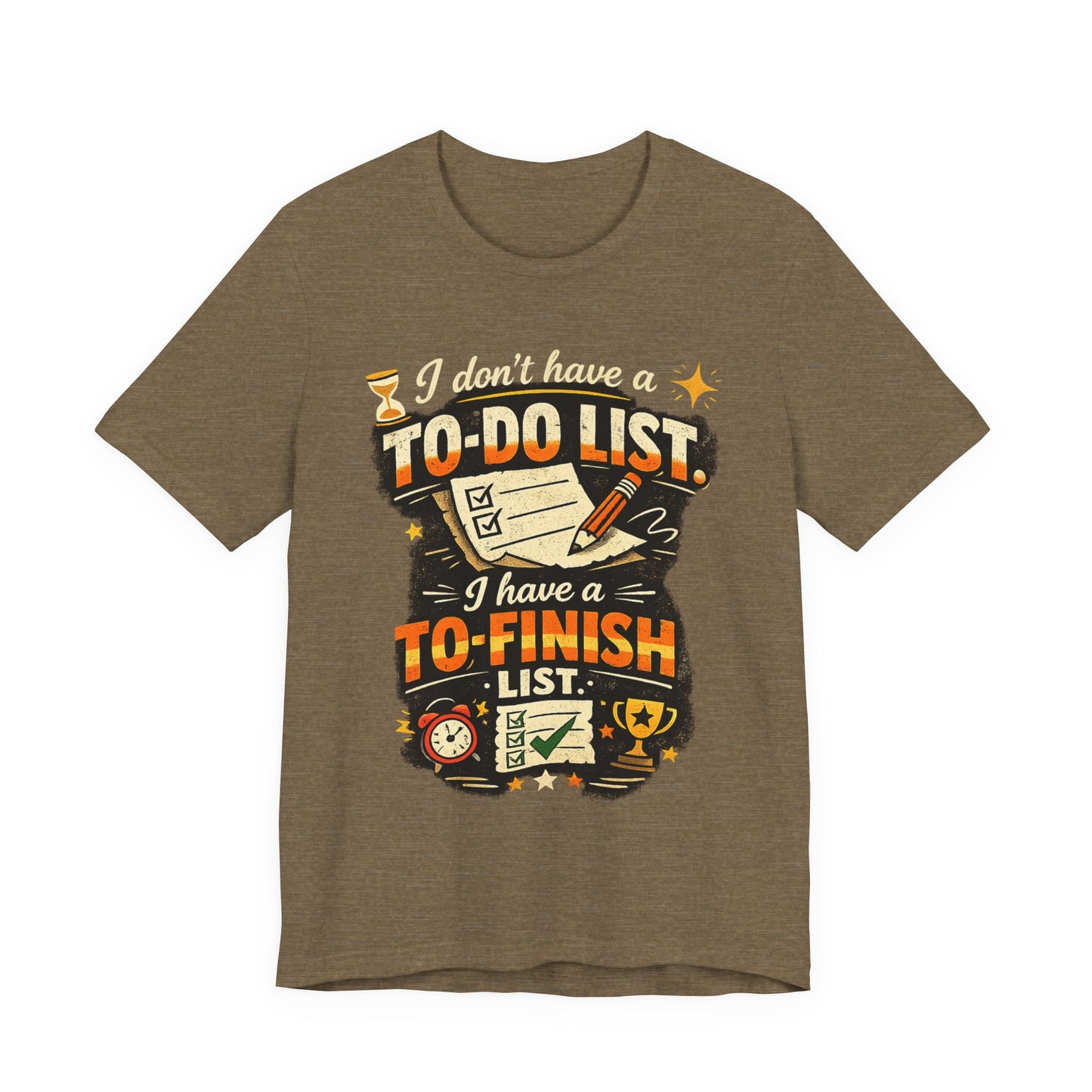 To-Finish List Shirt — Funny Productivity Graphic Tee ('I don't have a To-Do List, I have a To-Finish List') image