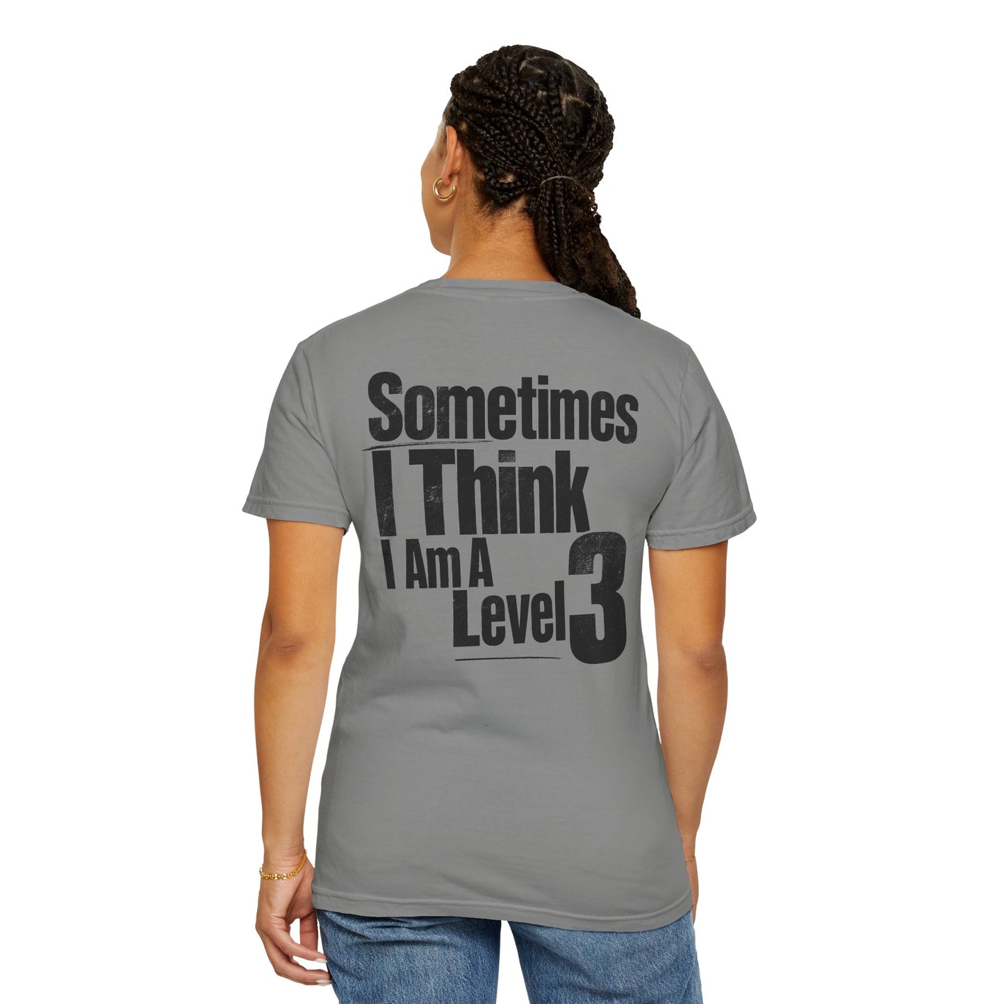 Level 3 Funny Graphic T-Shirt — "Sometimes I Think I Am A Level 3" - ASD Levels - PRINT IS ON BACK image