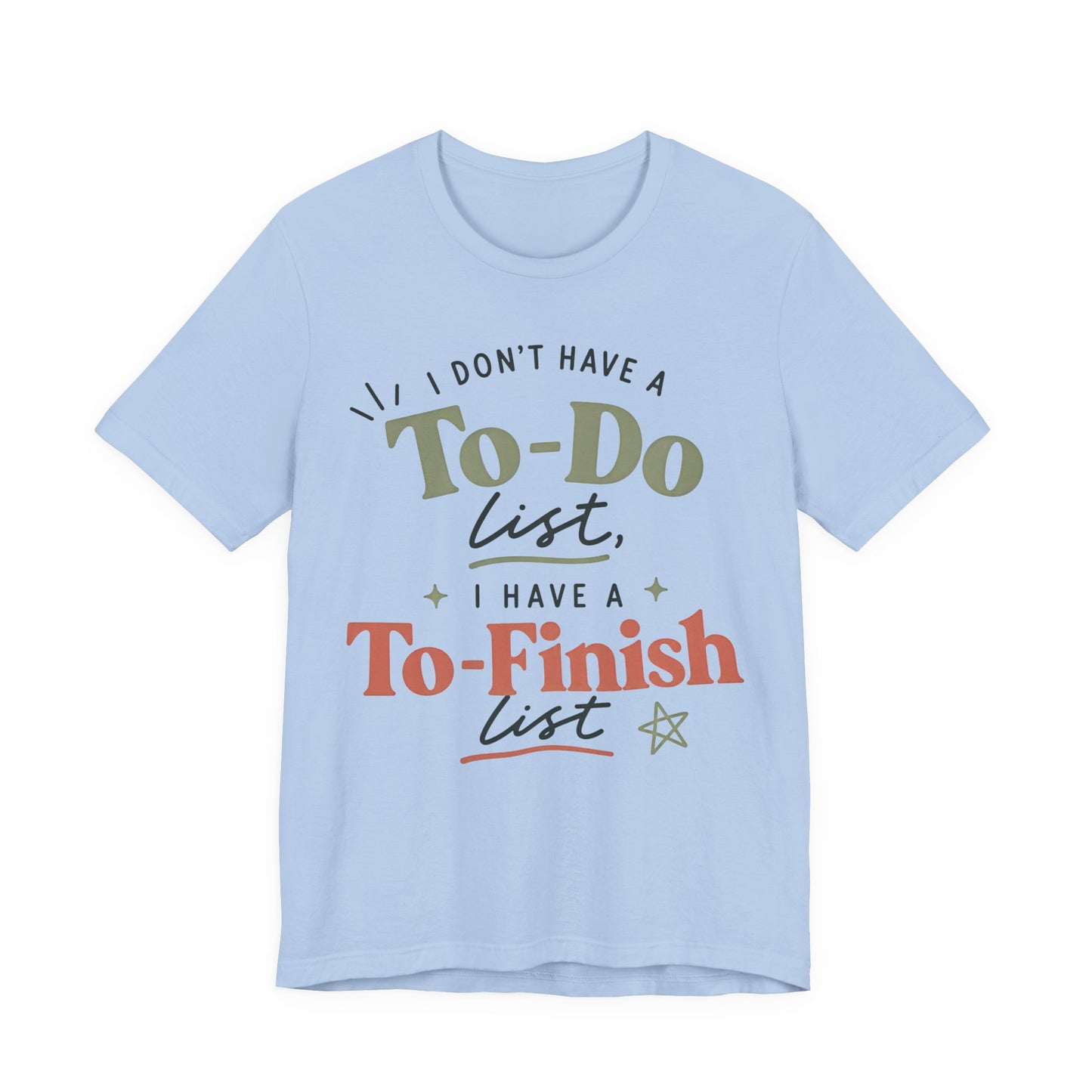 T-Shirt — “I Don’t Have a To-Do List, I Have a To-Finish List”- AuDHD inspired- Motivational Casual Tee image