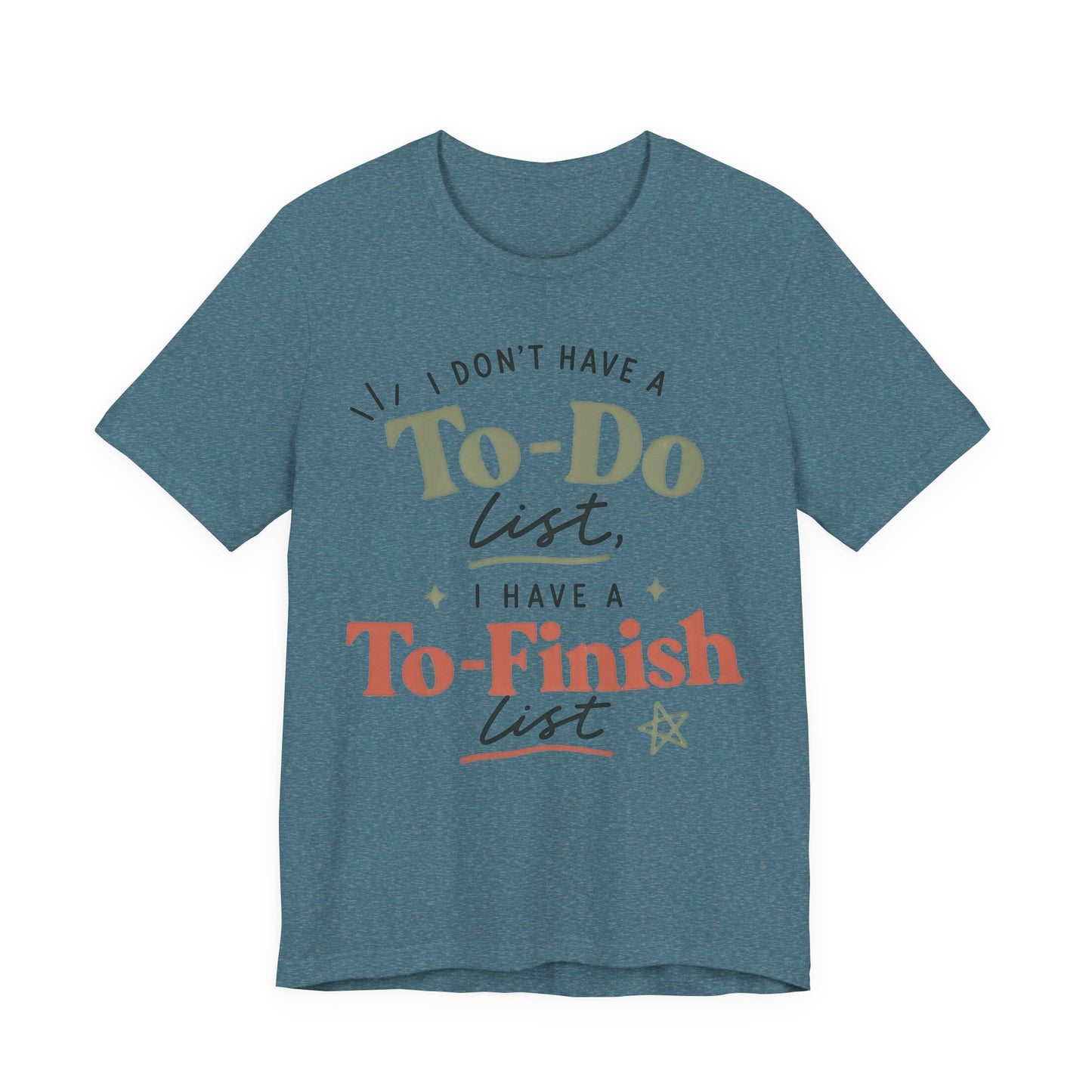 T-Shirt — “I Don’t Have a To-Do List, I Have a To-Finish List”- AuDHD inspired- Motivational Casual Tee image