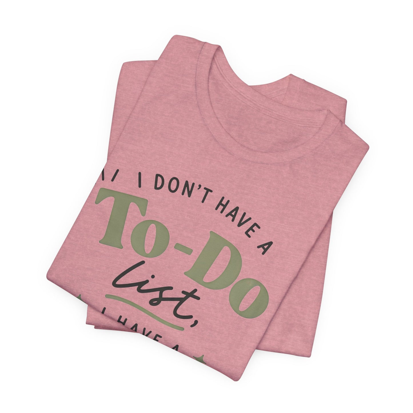 T-Shirt — “I Don’t Have a To-Do List, I Have a To-Finish List”- AuDHD inspired- Motivational Casual Tee image 26