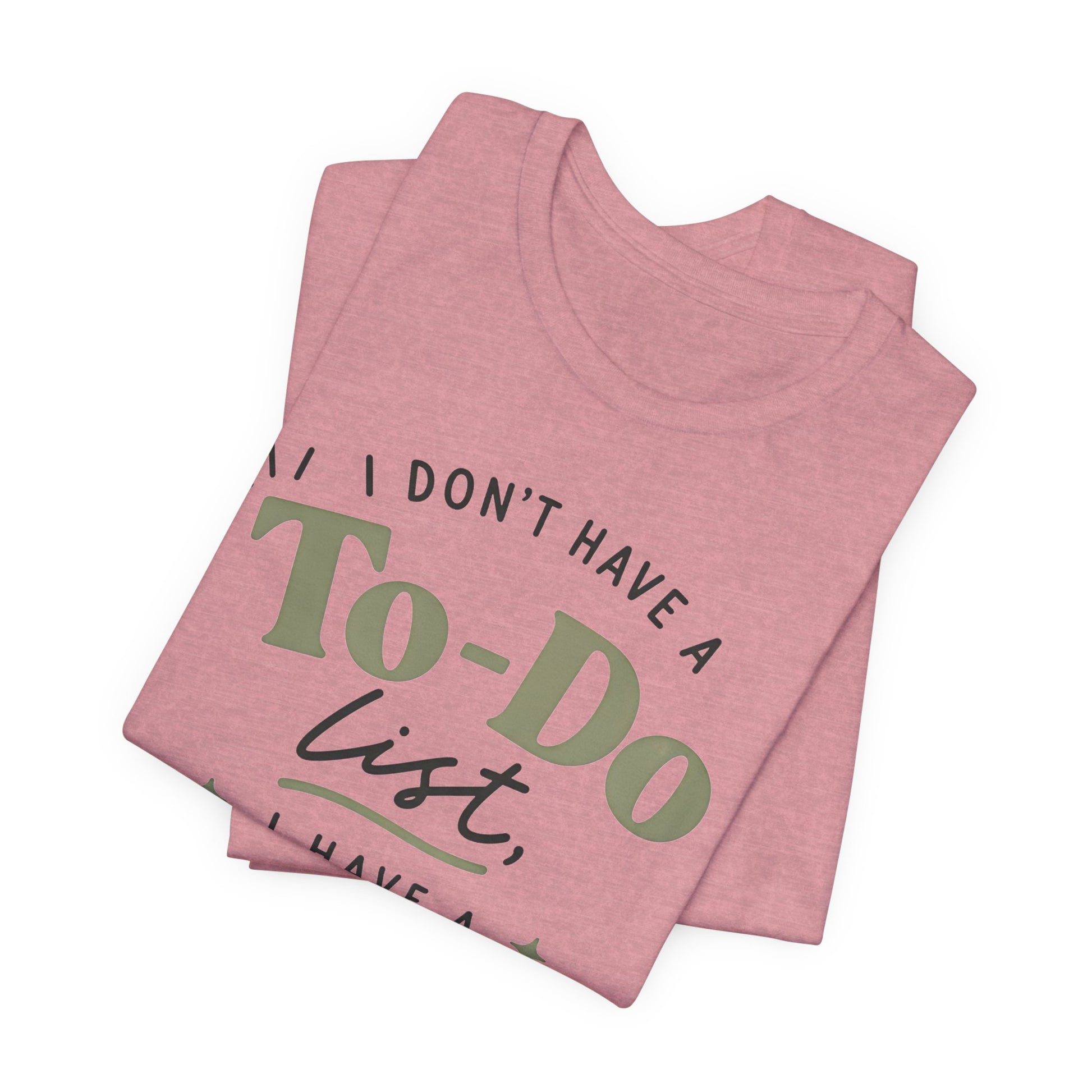 T-Shirt — “I Don’t Have a To-Do List, I Have a To-Finish List”- AuDHD inspired- Motivational Casual Tee image 26